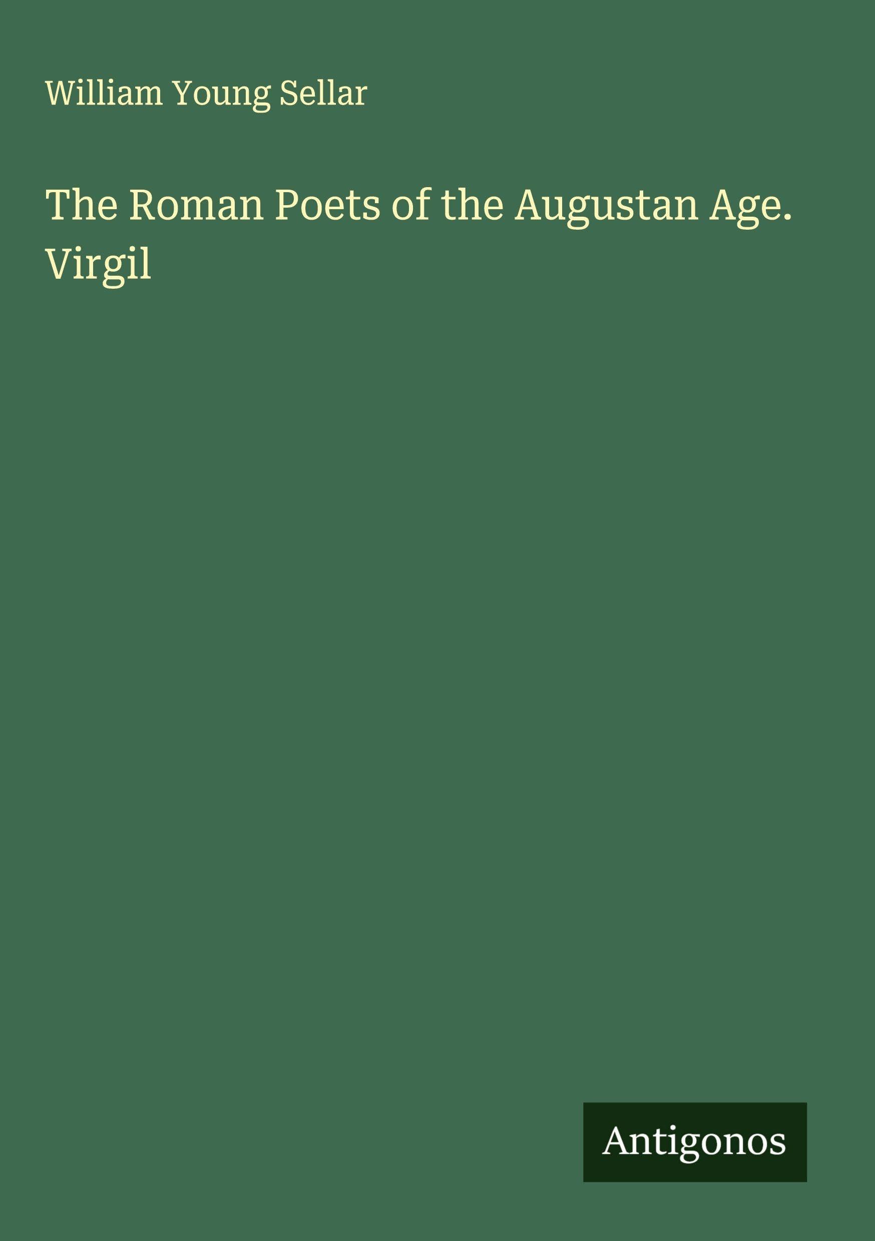 The Roman Poets of the Augustan Age. Virgil Classics