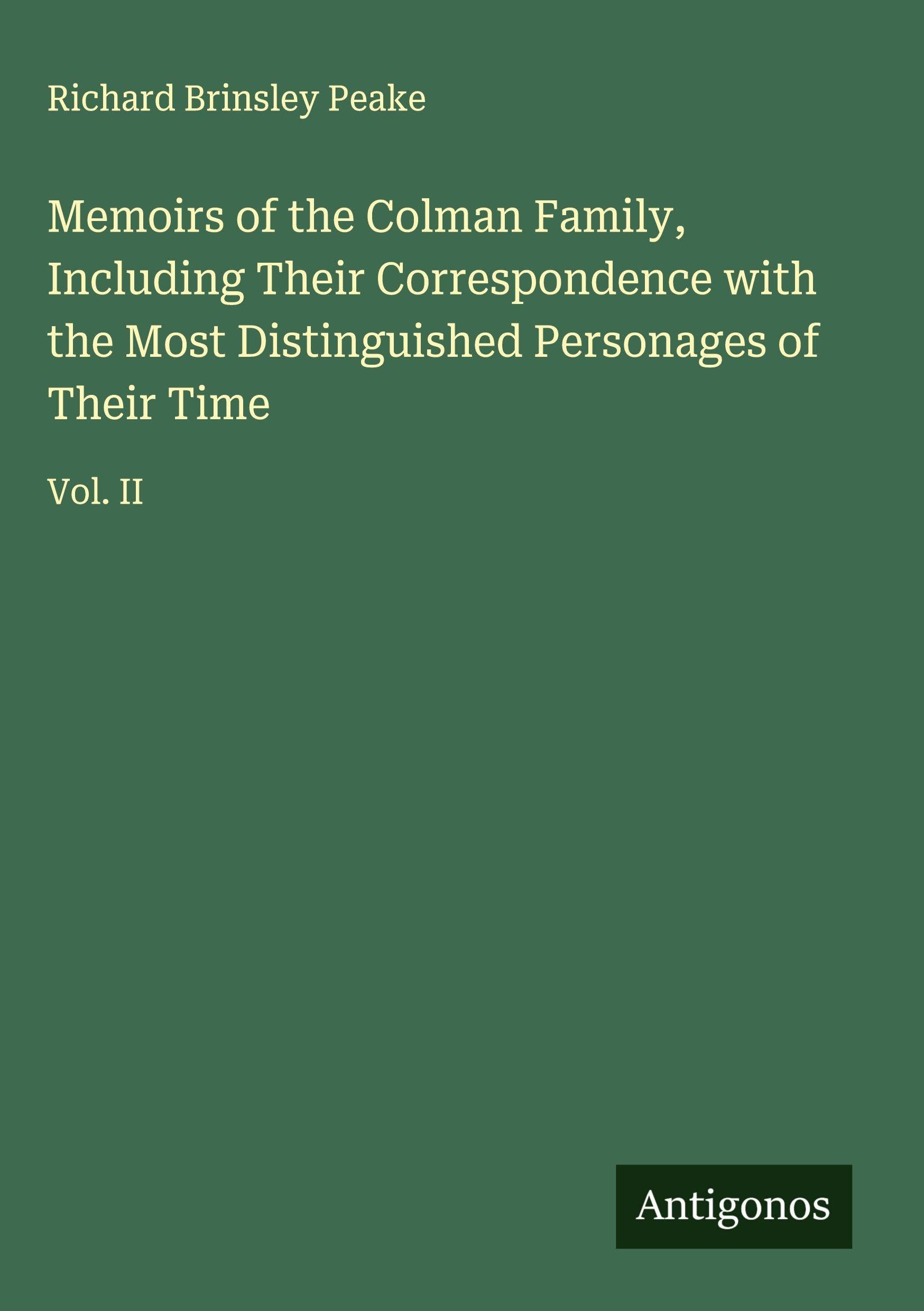 Memoirs of the Colman Family, Including Their Correspondence with the Most Distinguished Personages of Their Time Classics