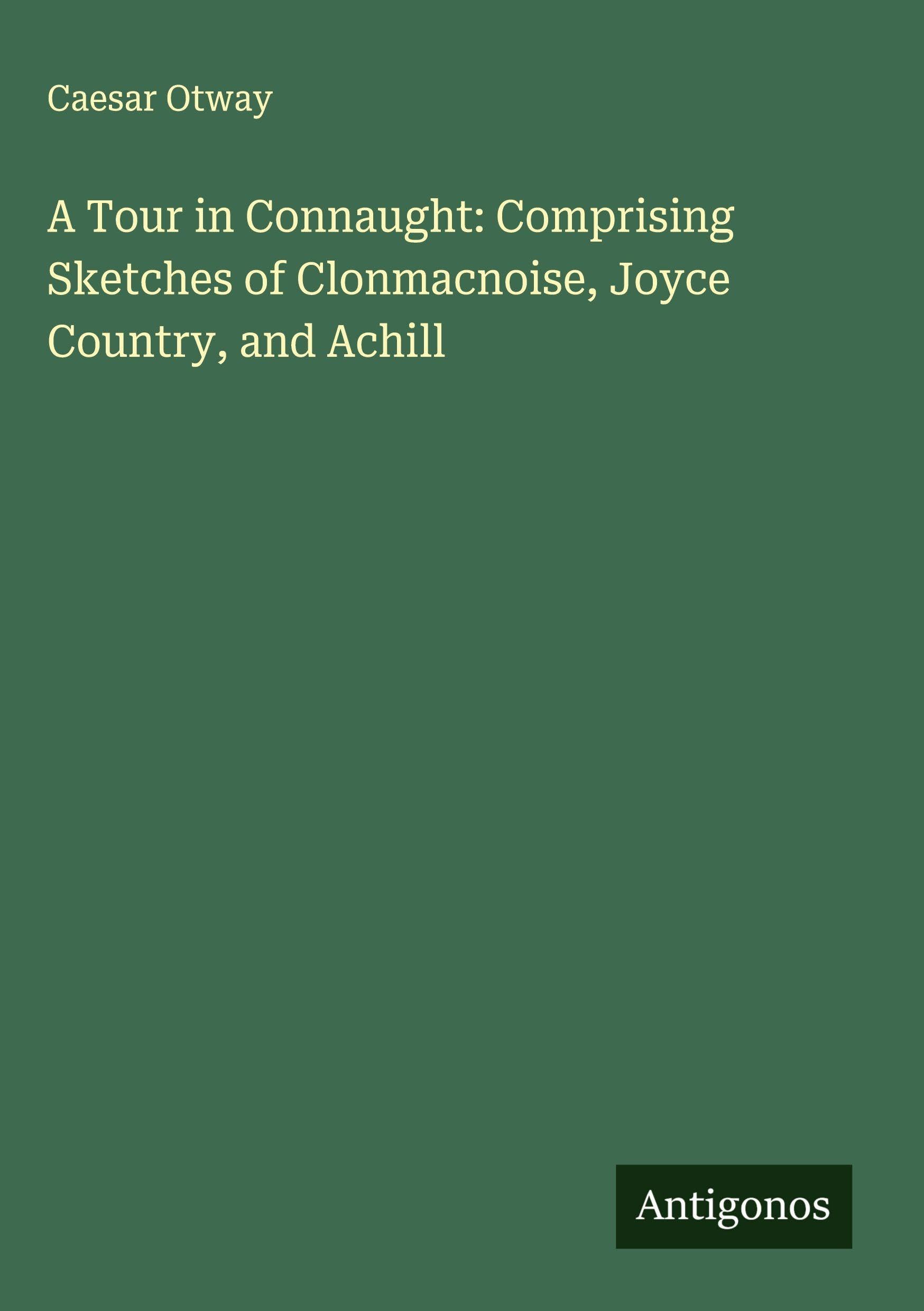 A Tour in Connaught: Comprising Sketches of Clonmacnoise, Joyce Country, and Achill Classics