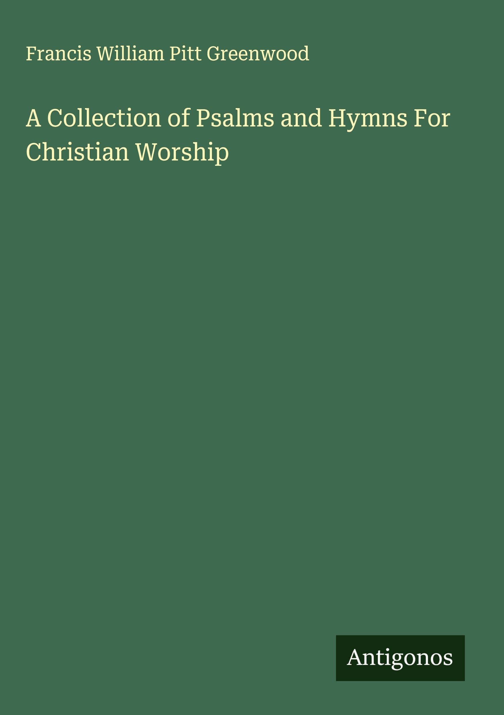 A Collection of Psalms and Hymns For Christian Worship Classics