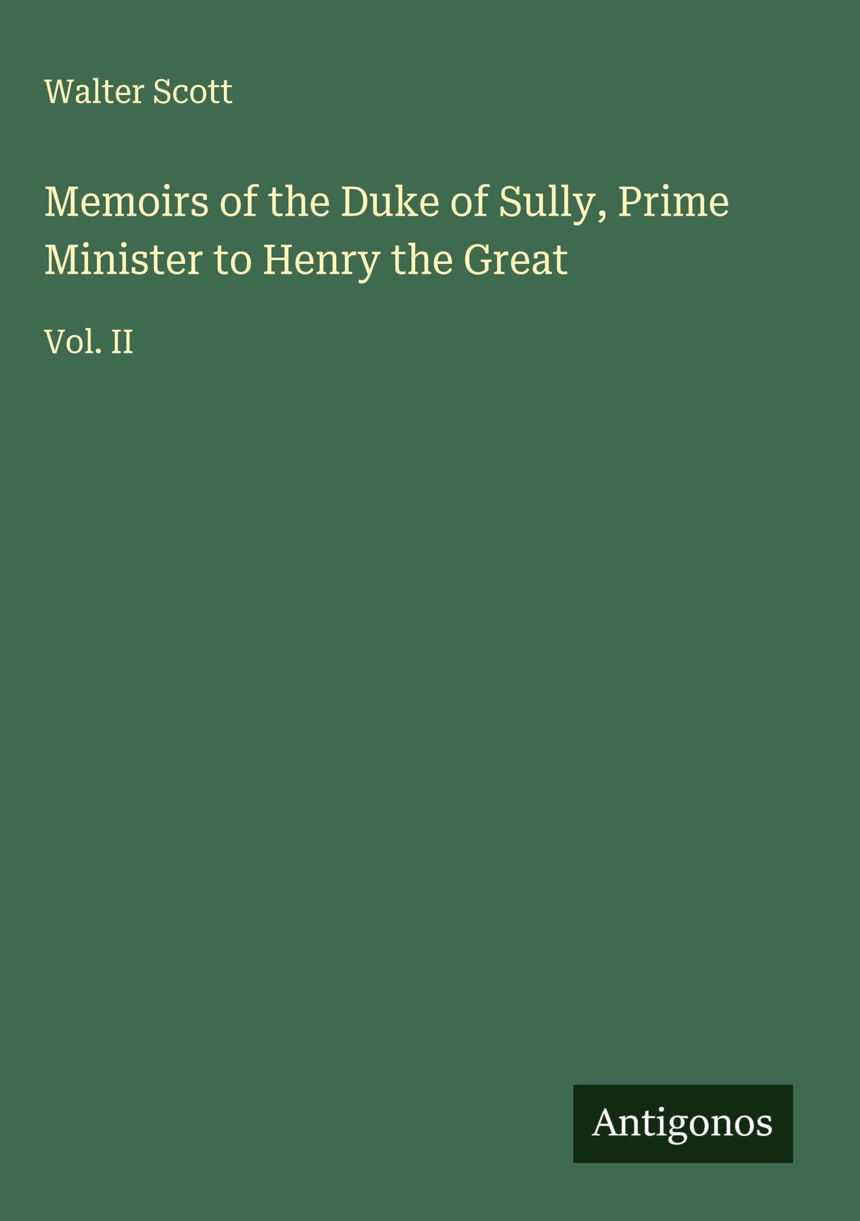 Memoirs of the Duke of Sully, Prime Minister to Henry the Great Classics