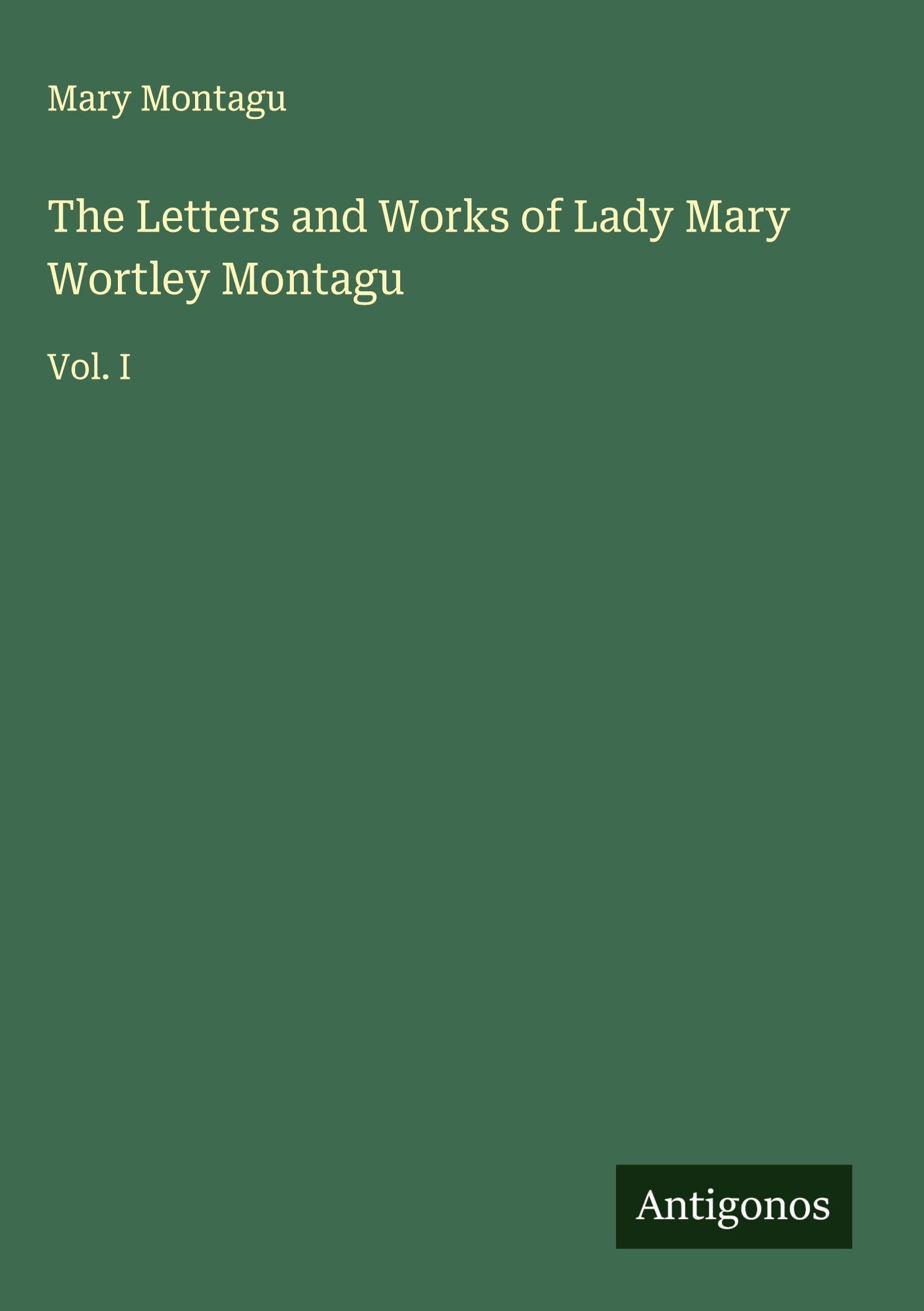The Letters and Works of Lady Mary Wortley Montagu Classics