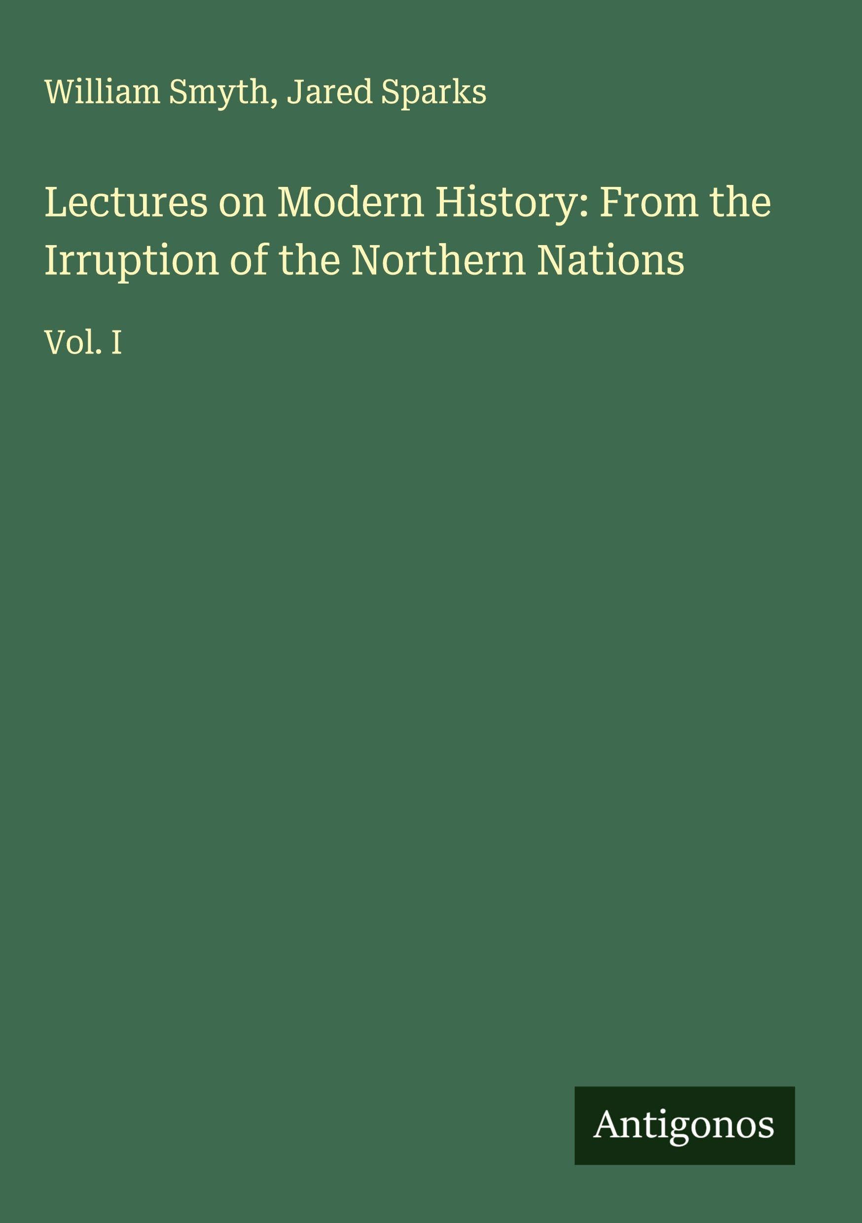 Lectures on Modern History: From the Irruption of the Northern Nations Classics