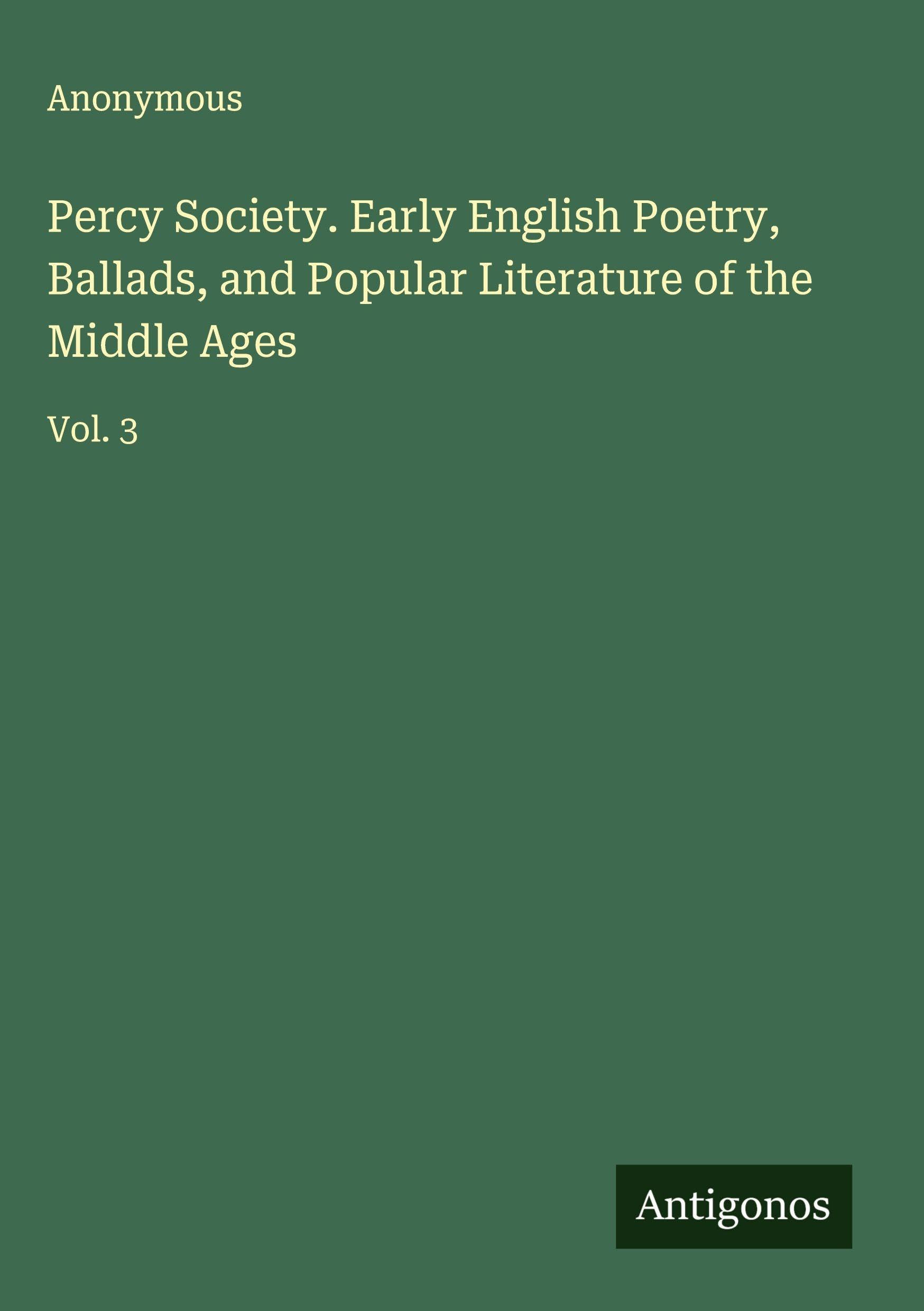 Percy Society. Early English Poetry, Ballads, and Popular Literature of the Middle Ages Classics