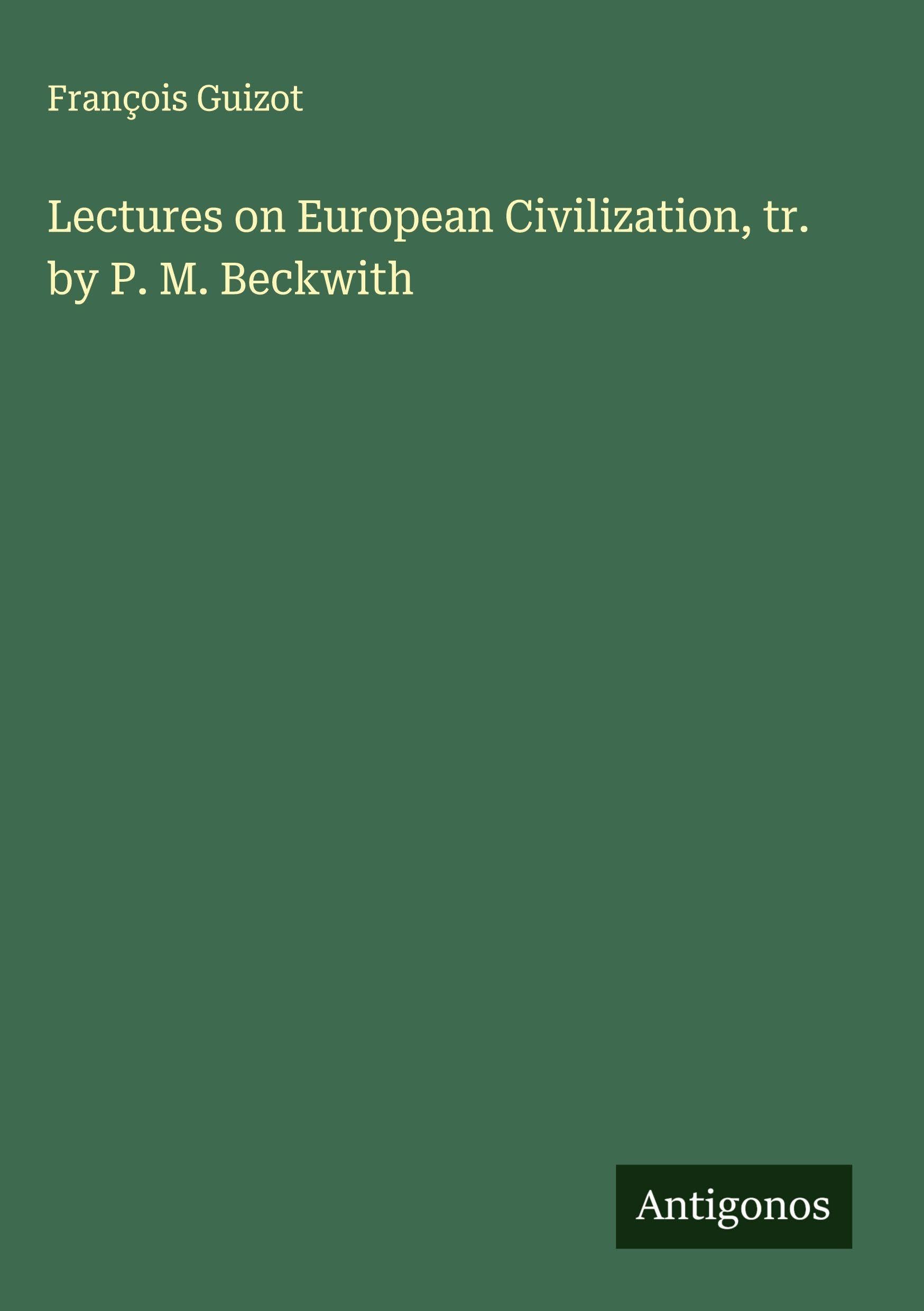 Lectures on European Civilization, tr. by P. M. Beckwith Classics