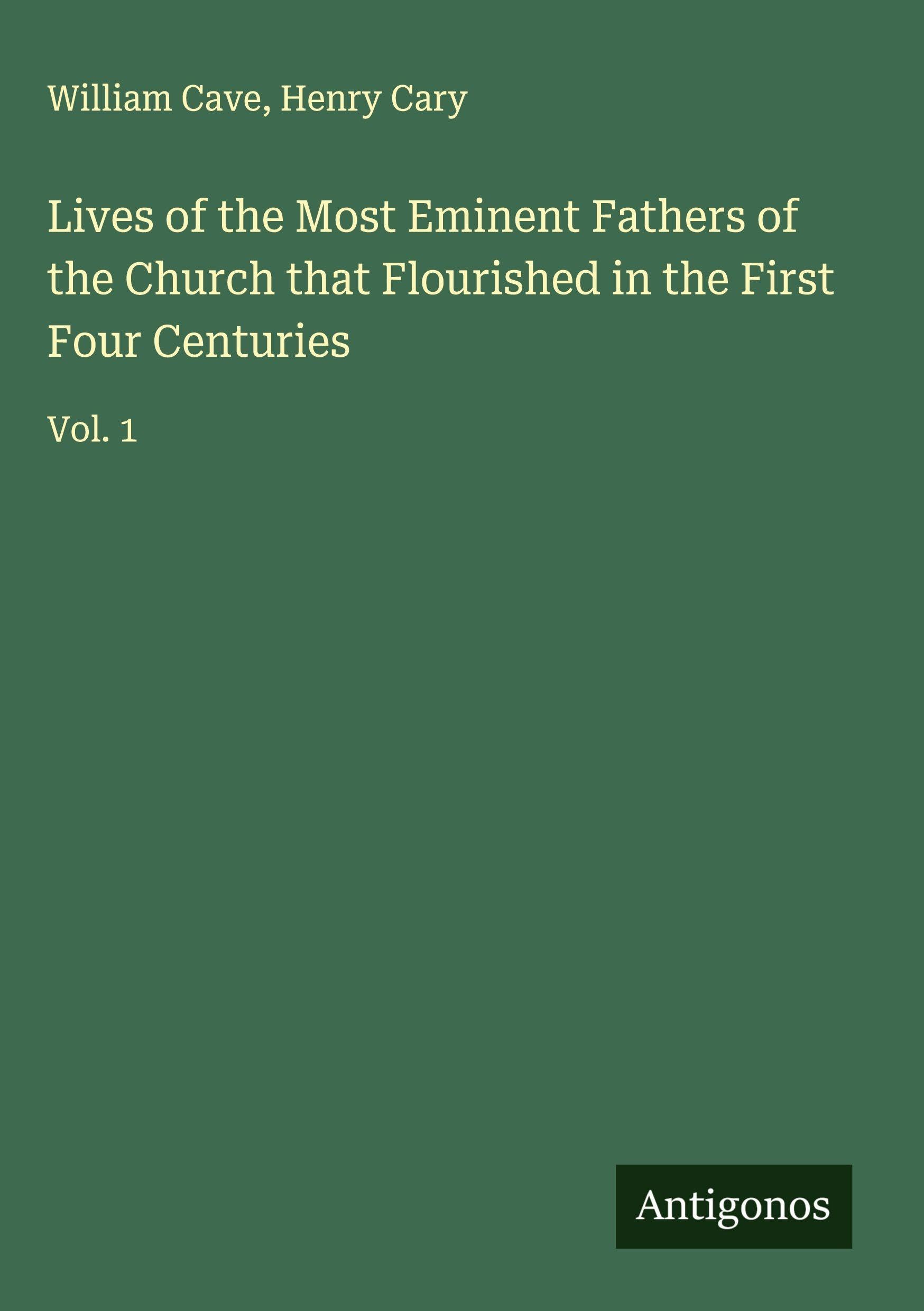 Lives of the Most Eminent Fathers of the Church that Flourished in the First Four Centuries Classics