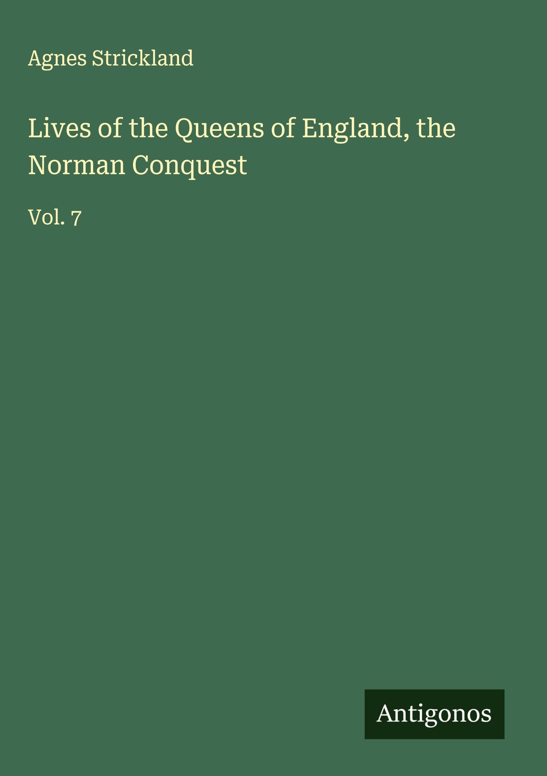 Lives of the Queens of England, the Norman Conquest Classics