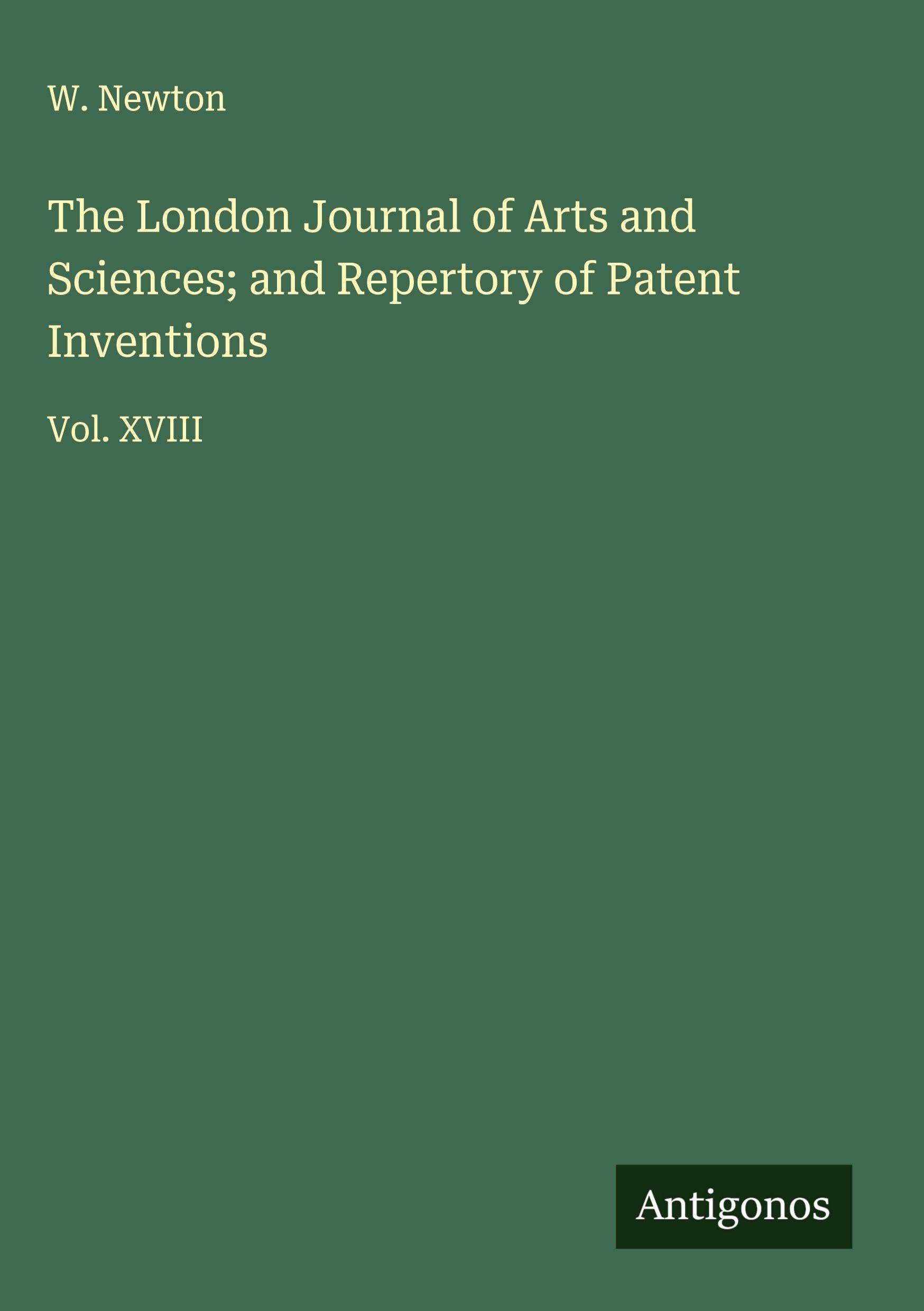 The London Journal of Arts and Sciences; and Repertory of Patent Inventions Classics