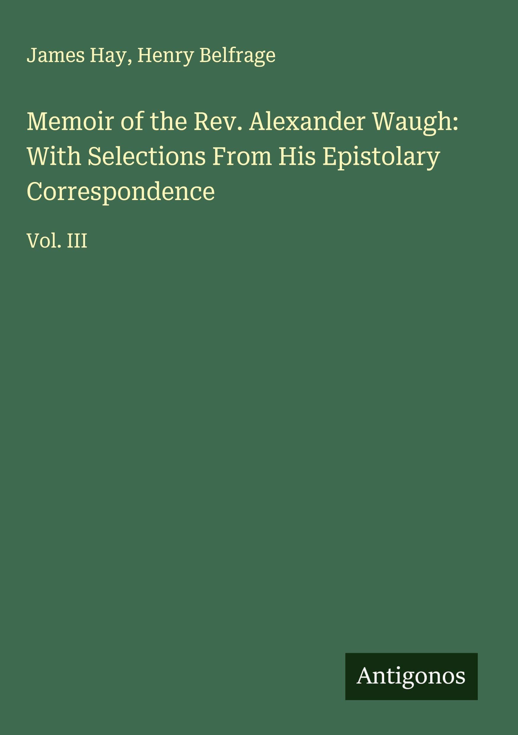 Memoir of the Rev. Alexander Waugh: With Selections From His Epistolary Correspondence Classics