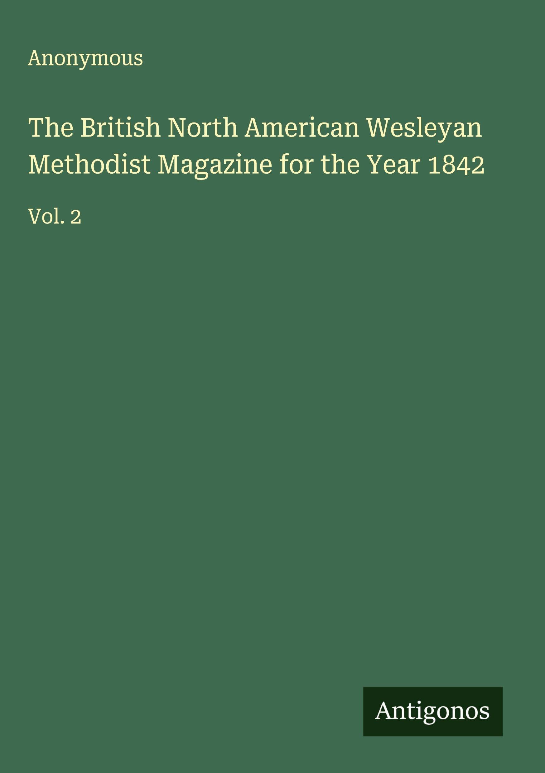 The British North American Wesleyan Methodist Magazine for the Year 1842 Classics