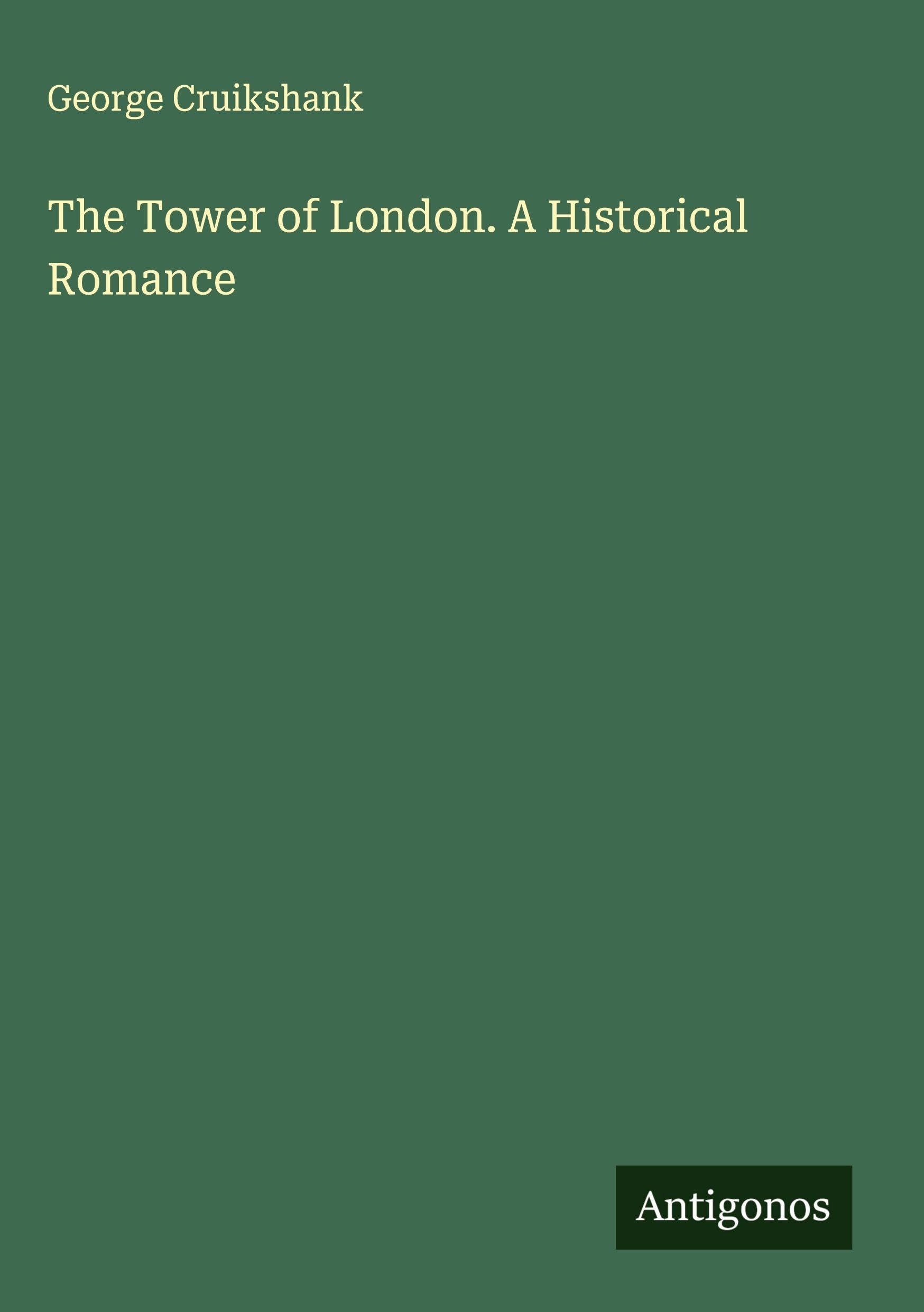 The Tower of London. A Historical Romance Classics