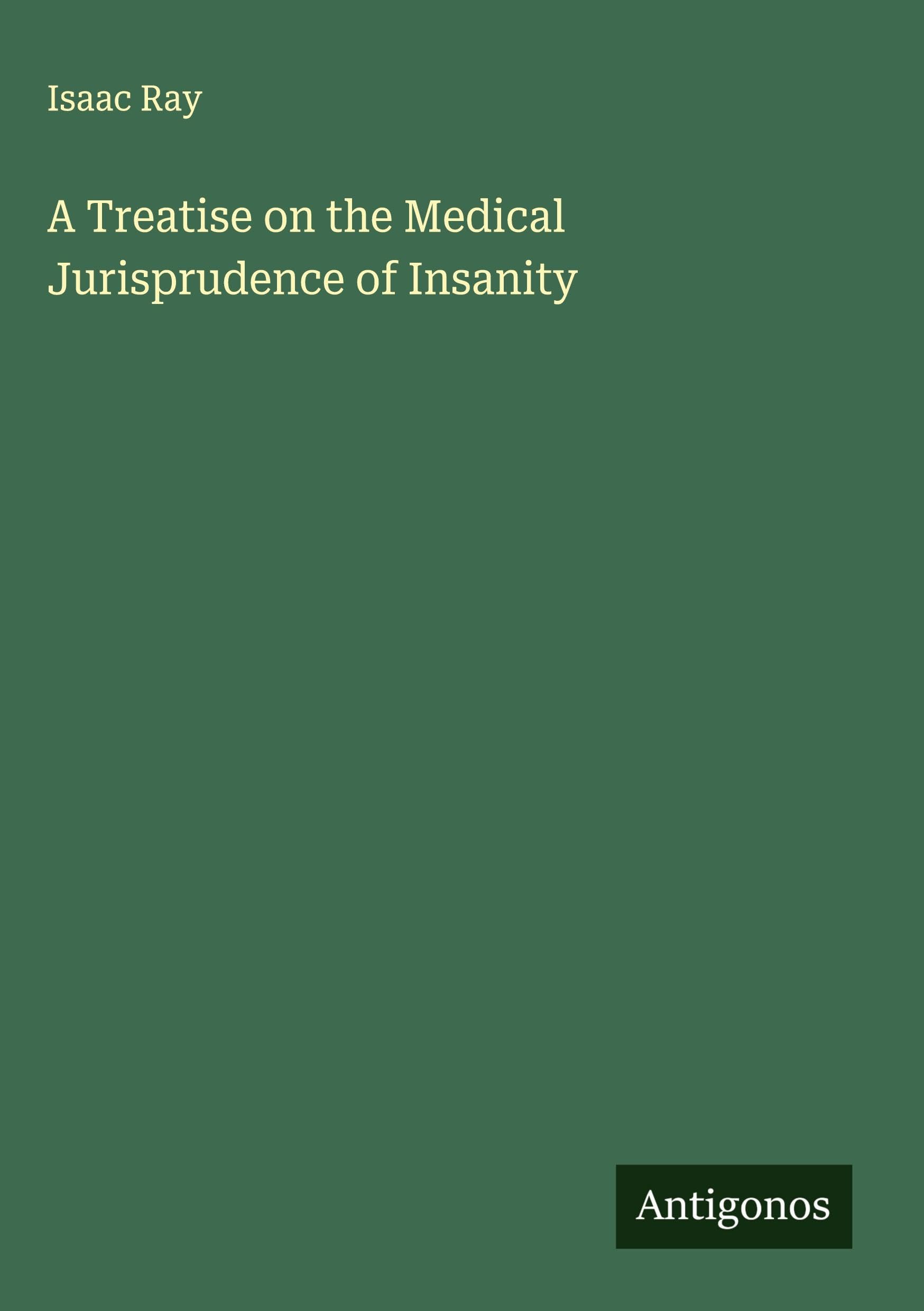 A Treatise on the Medical Jurisprudence of Insanity Classics