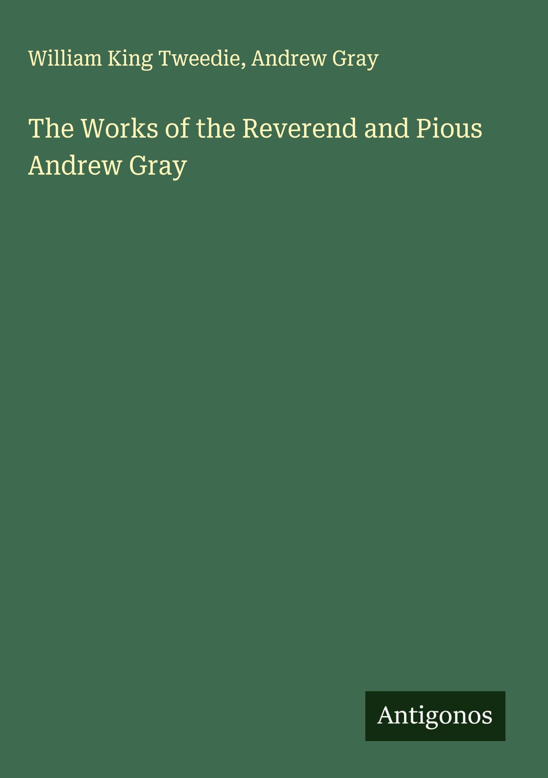 The Works of the Reverend and Pious Andrew Gray Classics