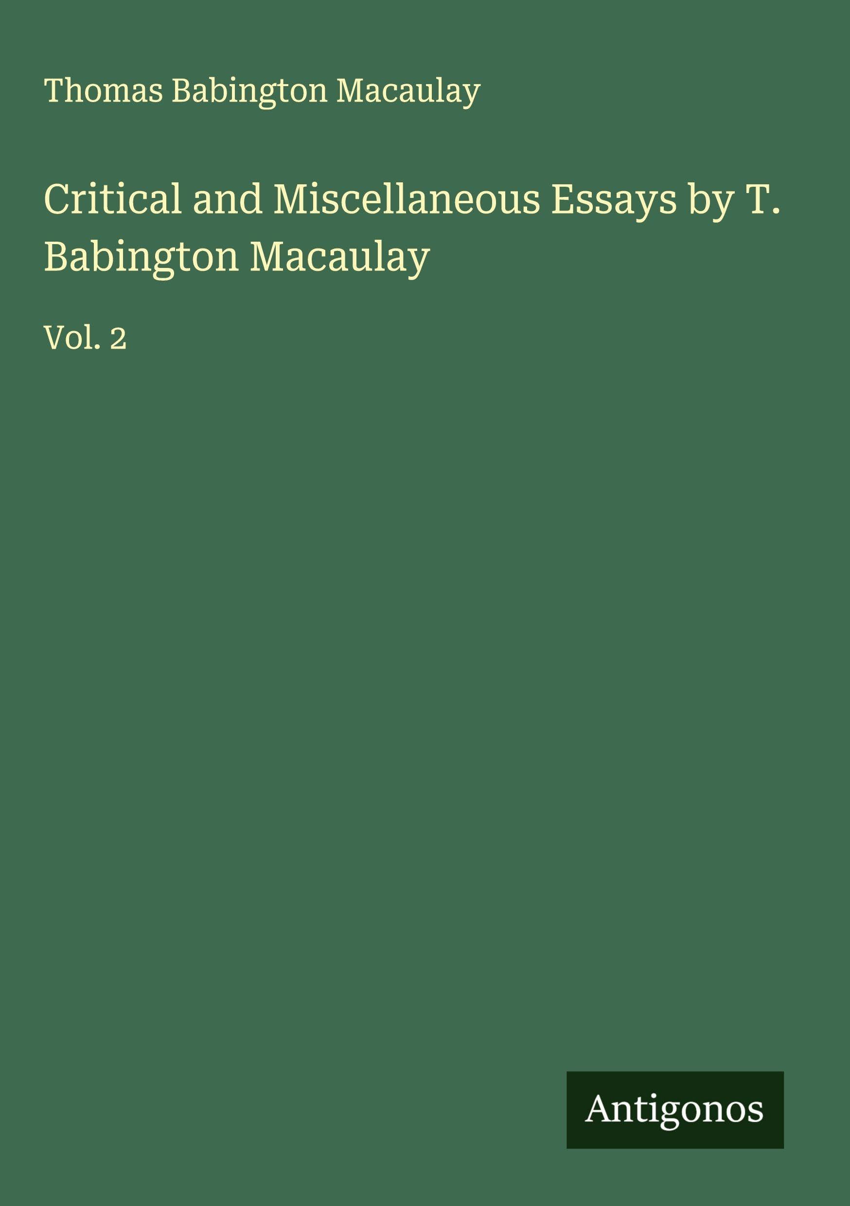 Critical and Miscellaneous Essays by T. Babington Macaulay Classics