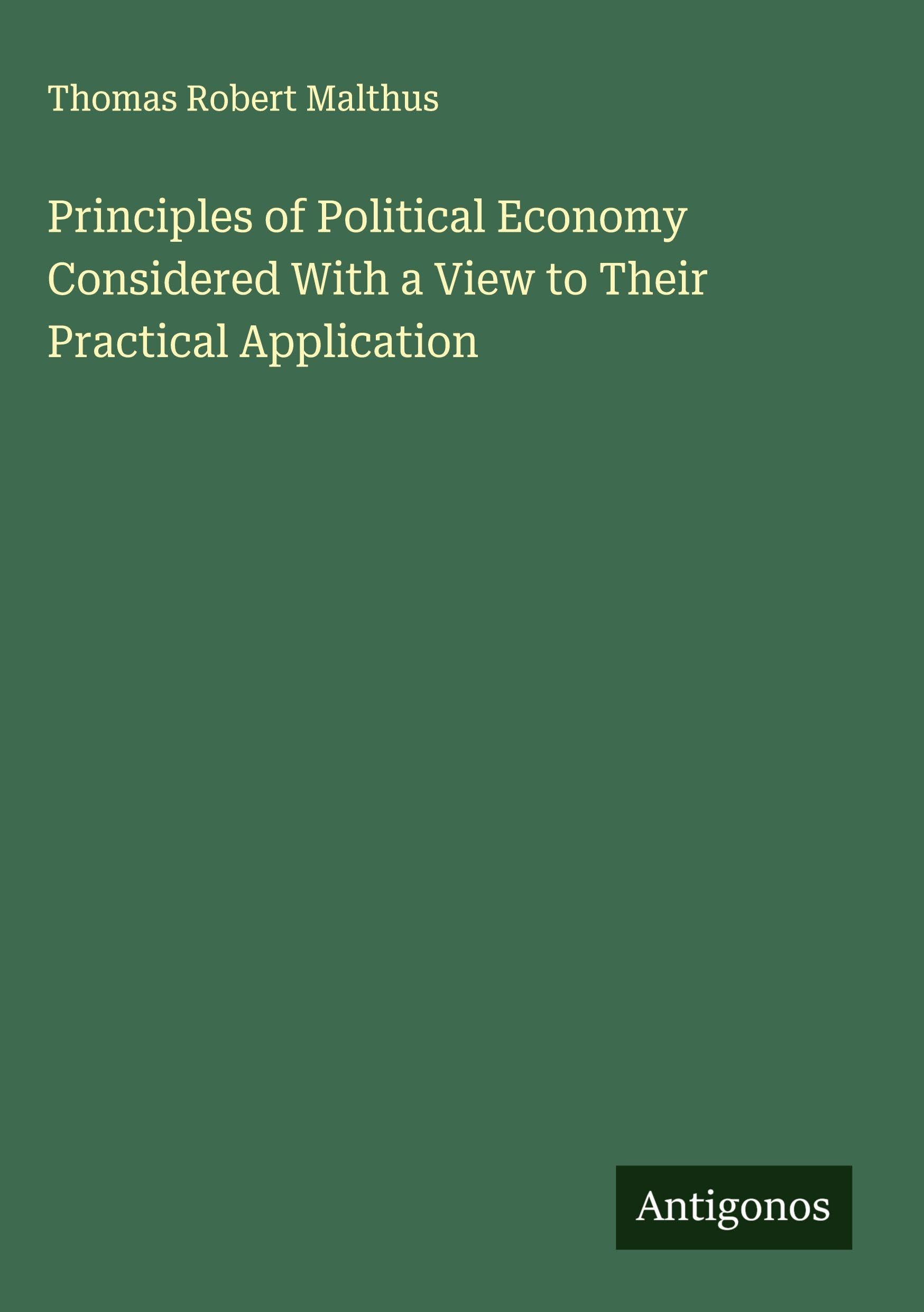 Principles of Political Economy Considered With a View to Their Practical Application Classics