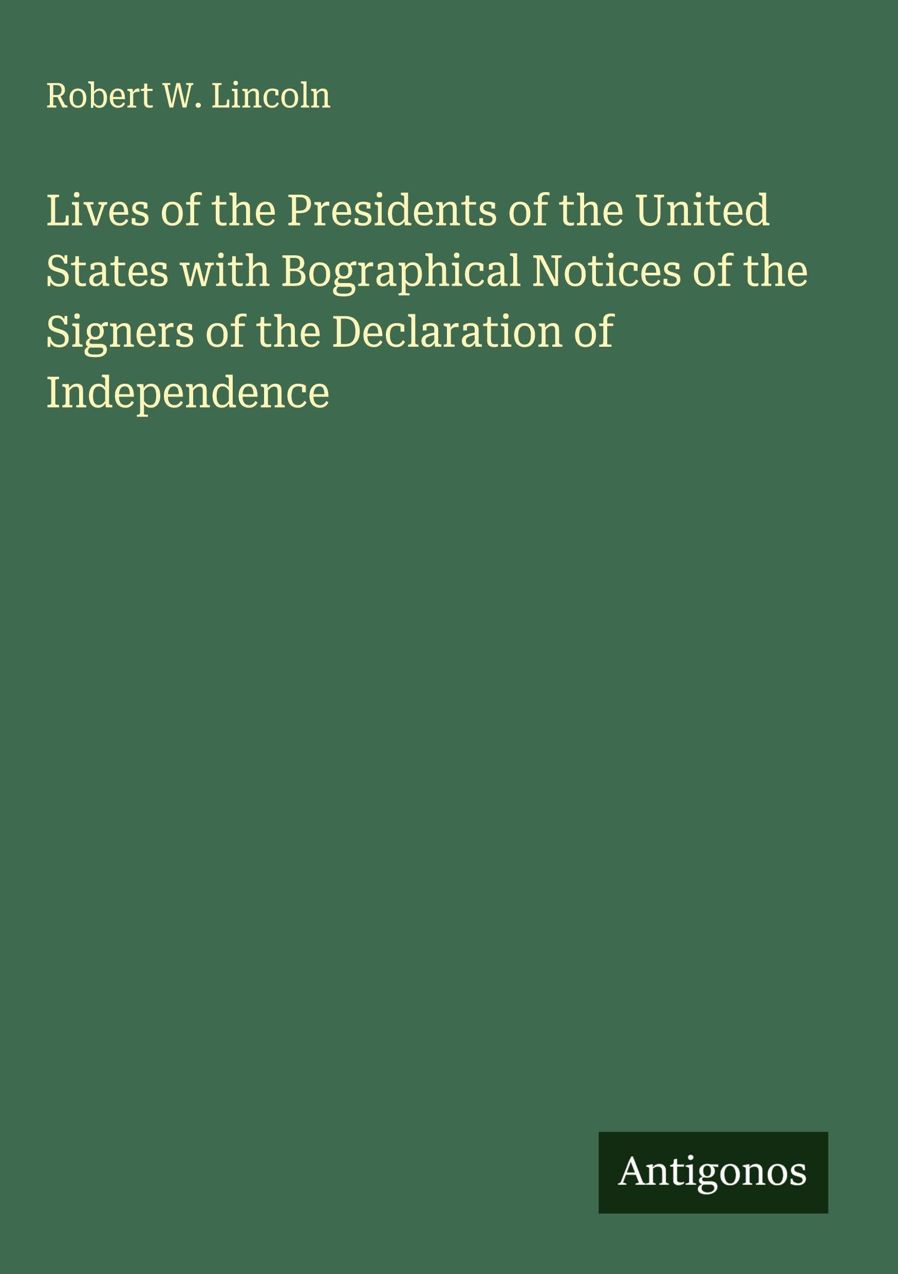 Lives of the Presidents of the United States with Bographical Notices of the Signers of the Declaration of Independence Classics