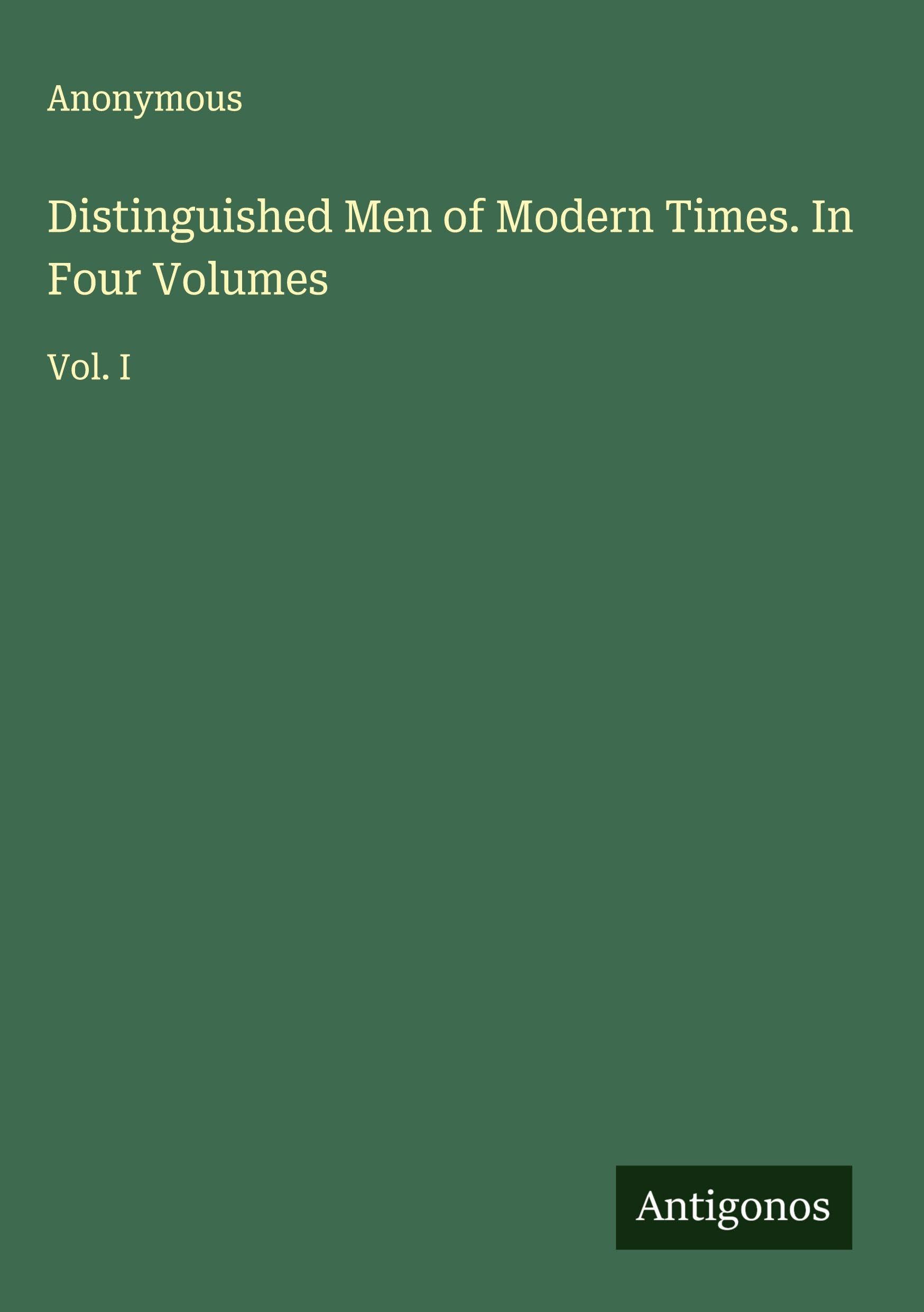 Distinguished Men of Modern Times. In Four Volumes Classics
