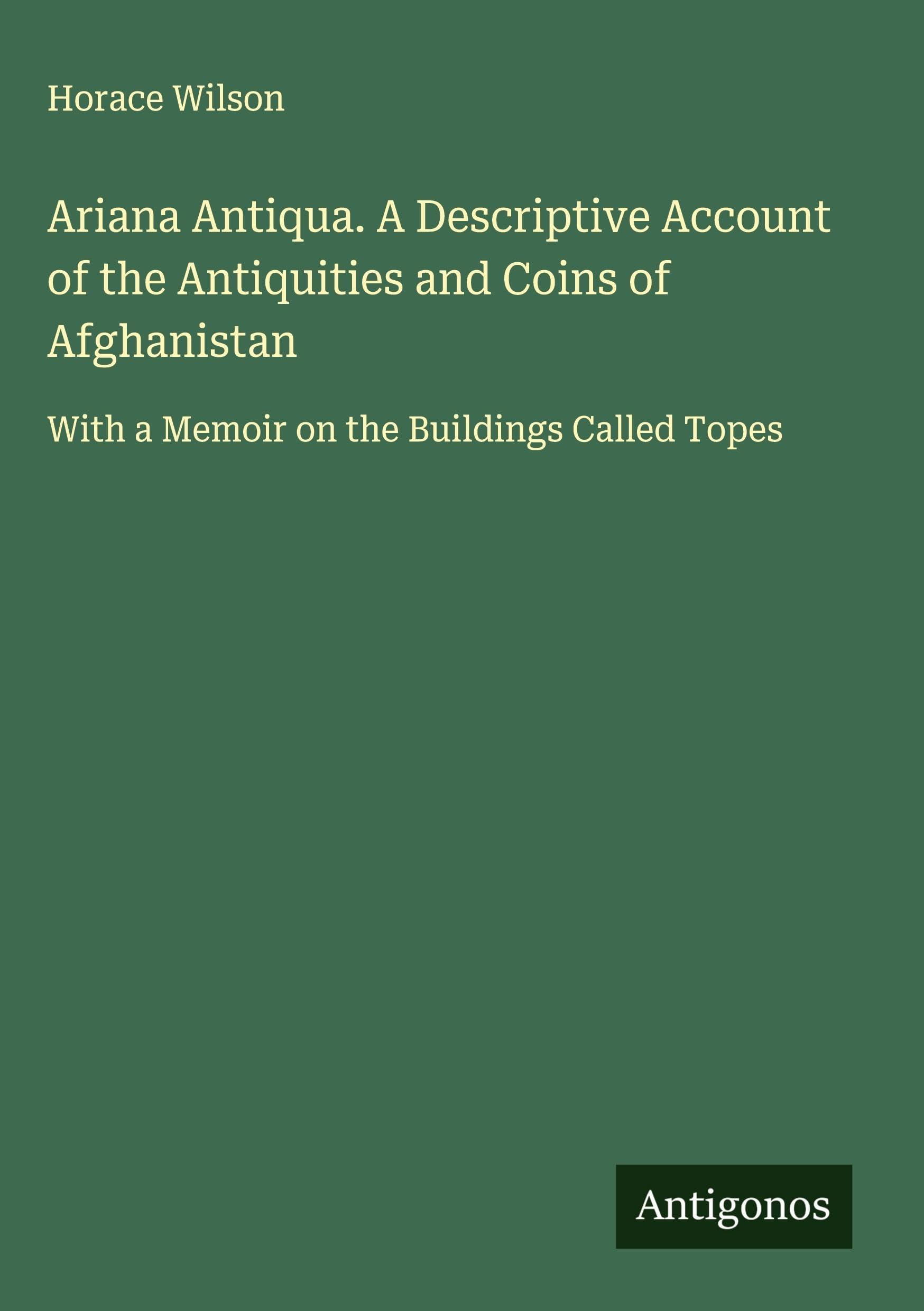 Ariana Antiqua. A Descriptive Account of the Antiquities and Coins of Afghanistan Classics