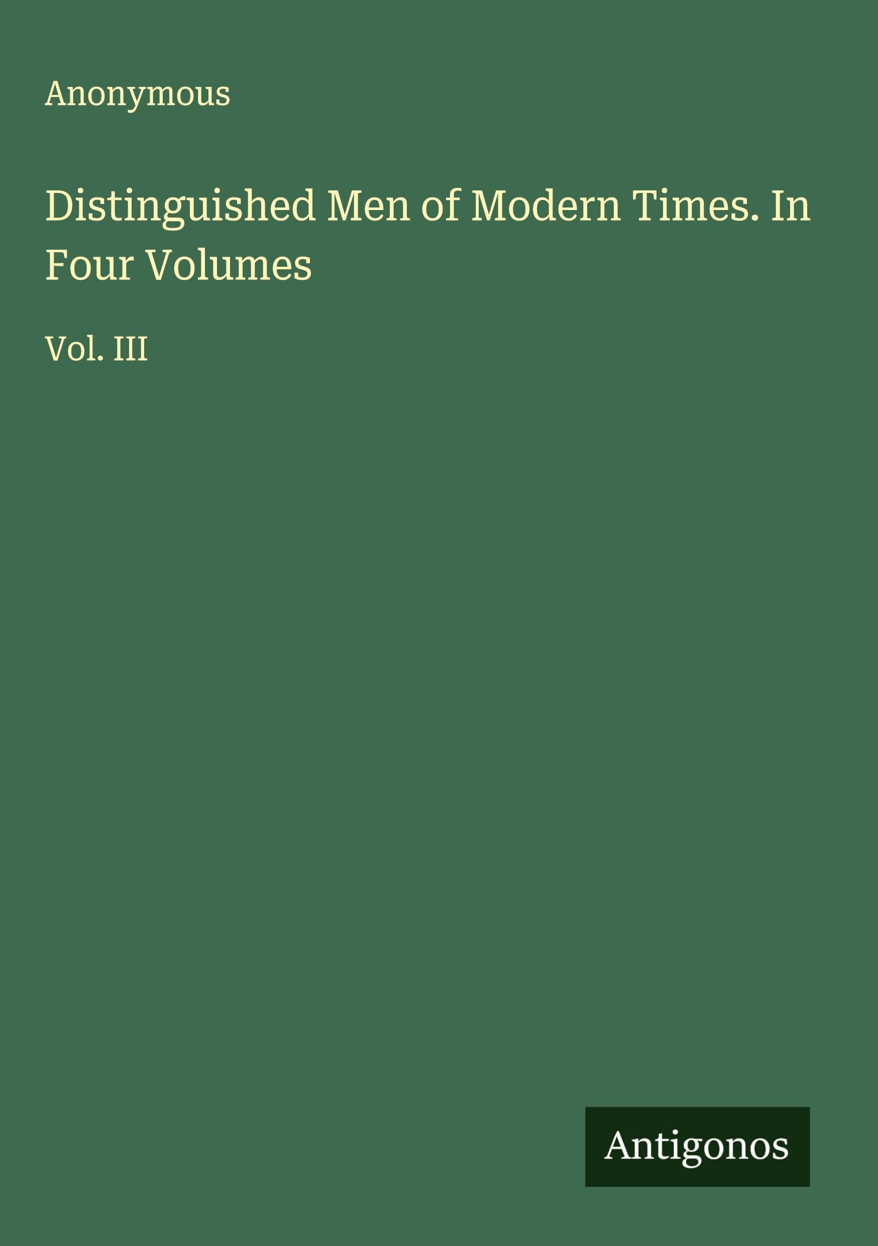 Distinguished Men of Modern Times. In Four Volumes Classics
