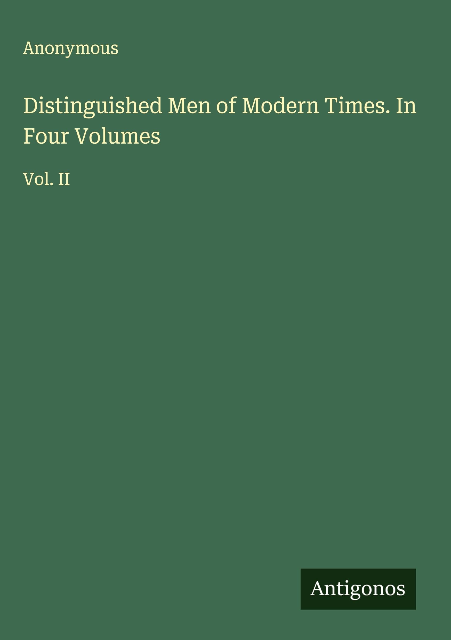 Distinguished Men of Modern Times. In Four Volumes Classics
