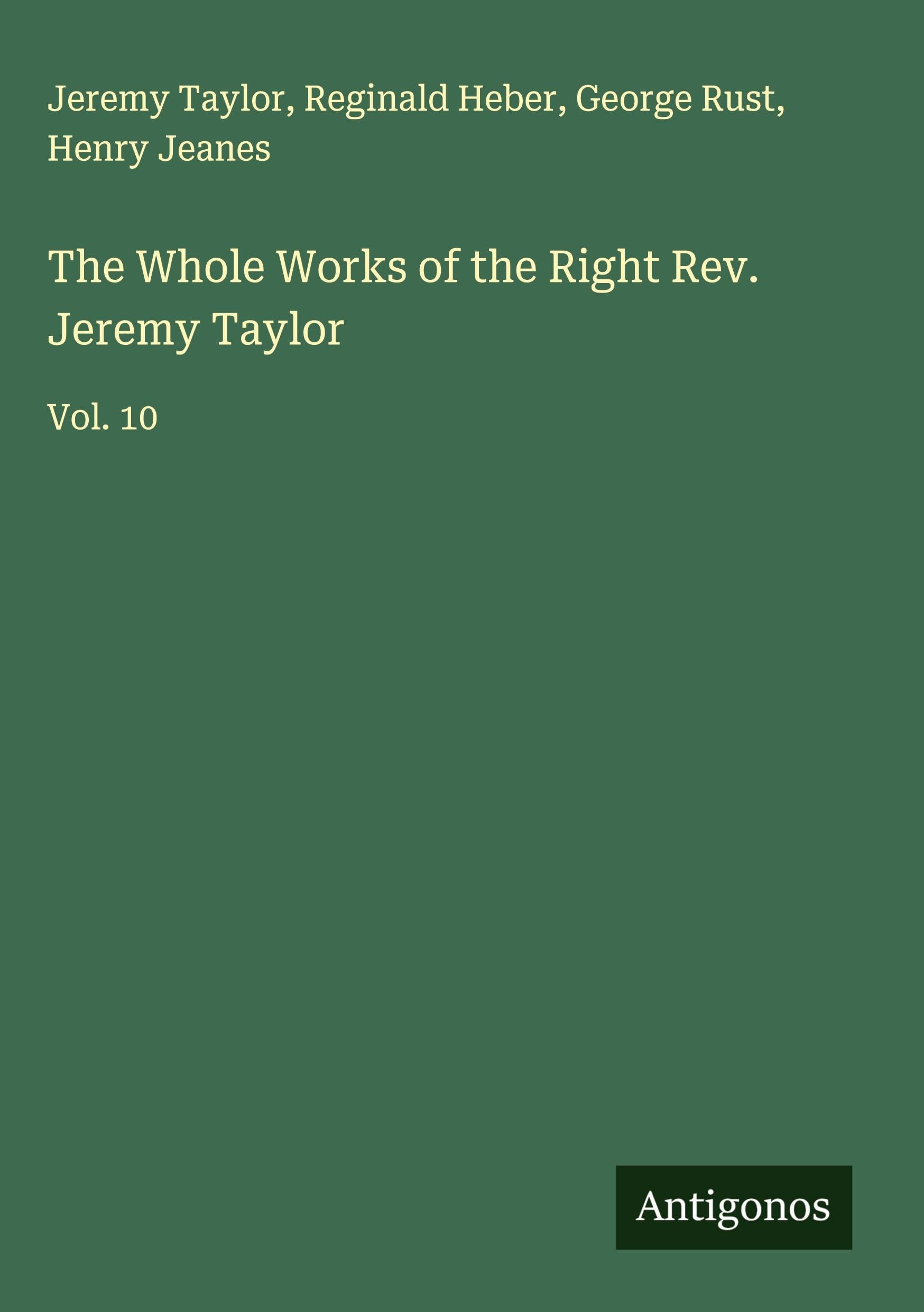 The Whole Works of the Right Rev. Jeremy Taylor Classics