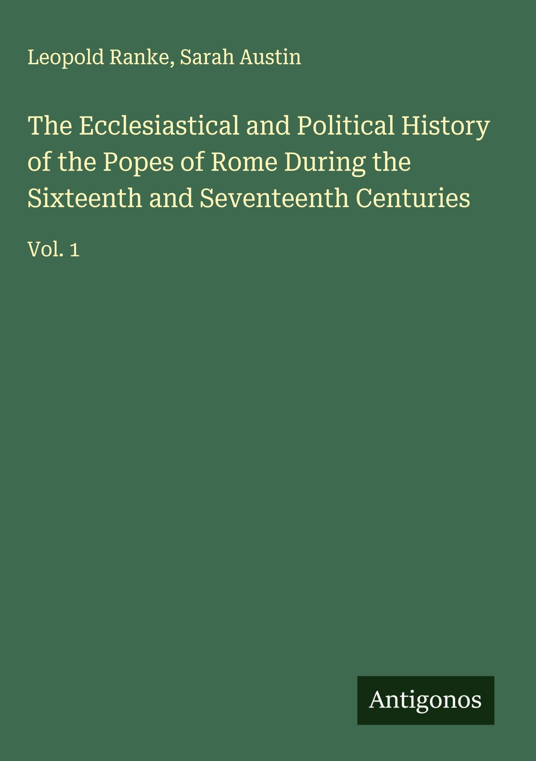The Ecclesiastical and Political History of the Popes of Rome During the Sixteenth and Seventeenth Centuries Classics