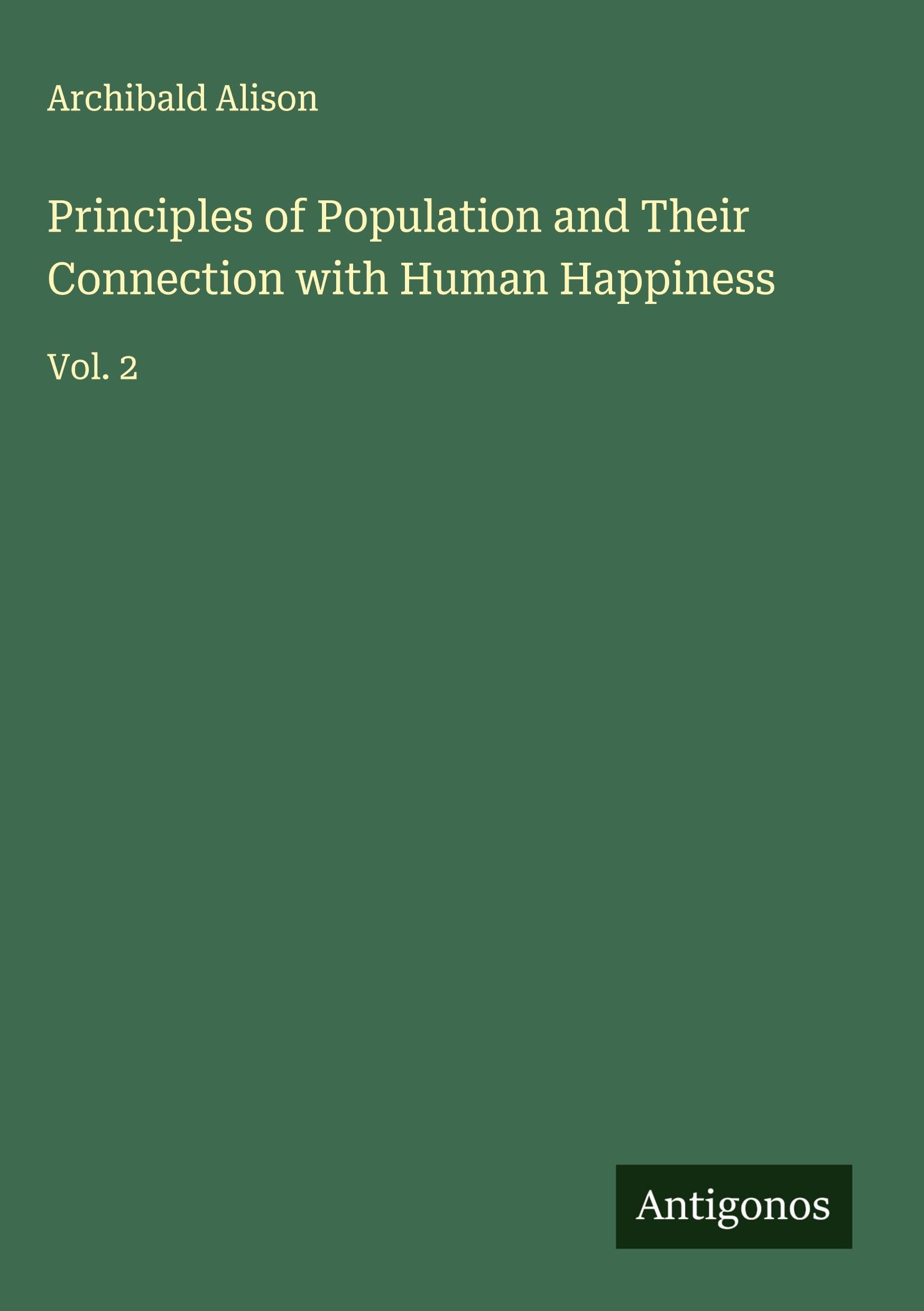 Principles of Population and Their Connection with Human Happiness Classics