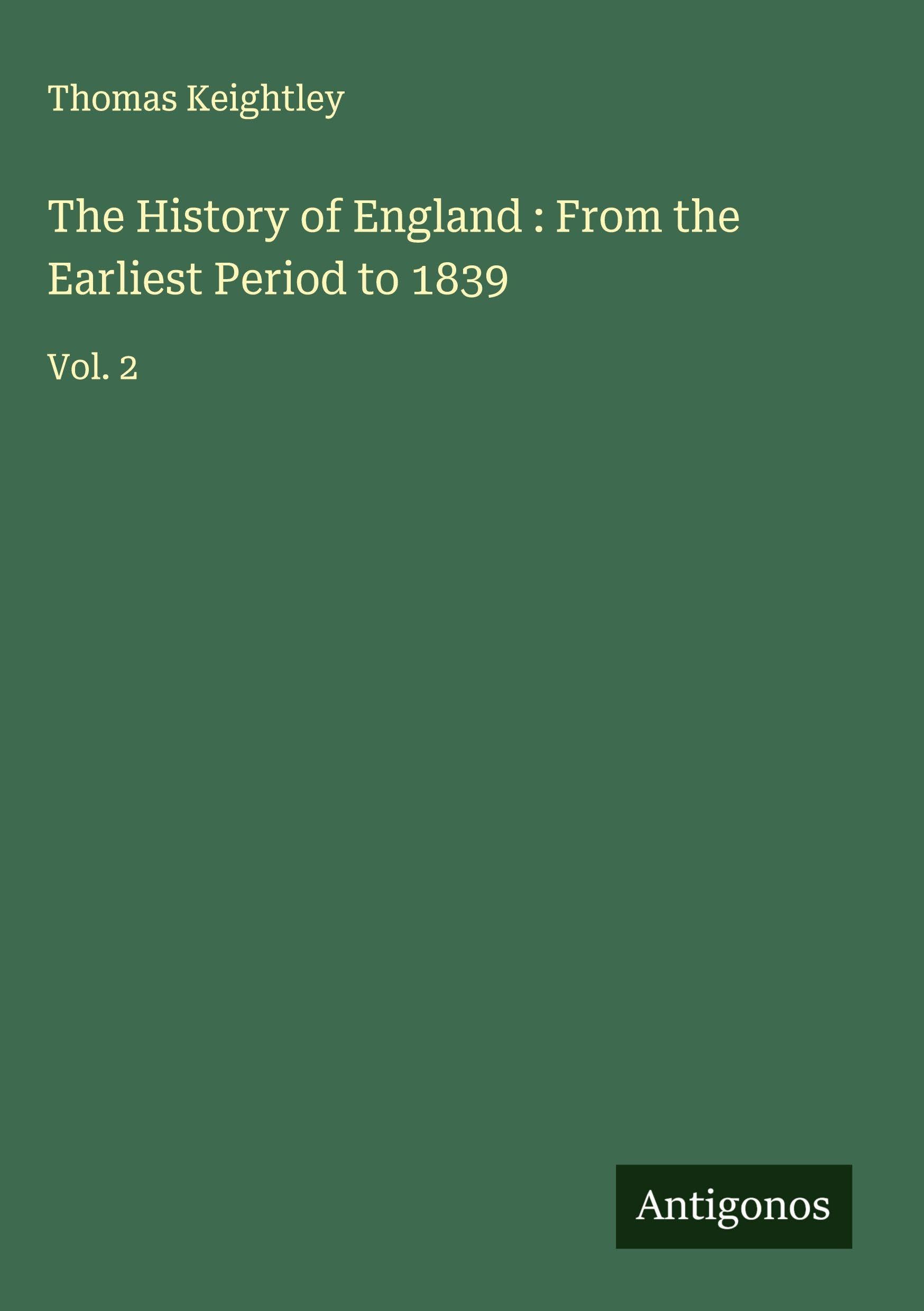 The History of England : From the Earliest Period to 1839 Classics