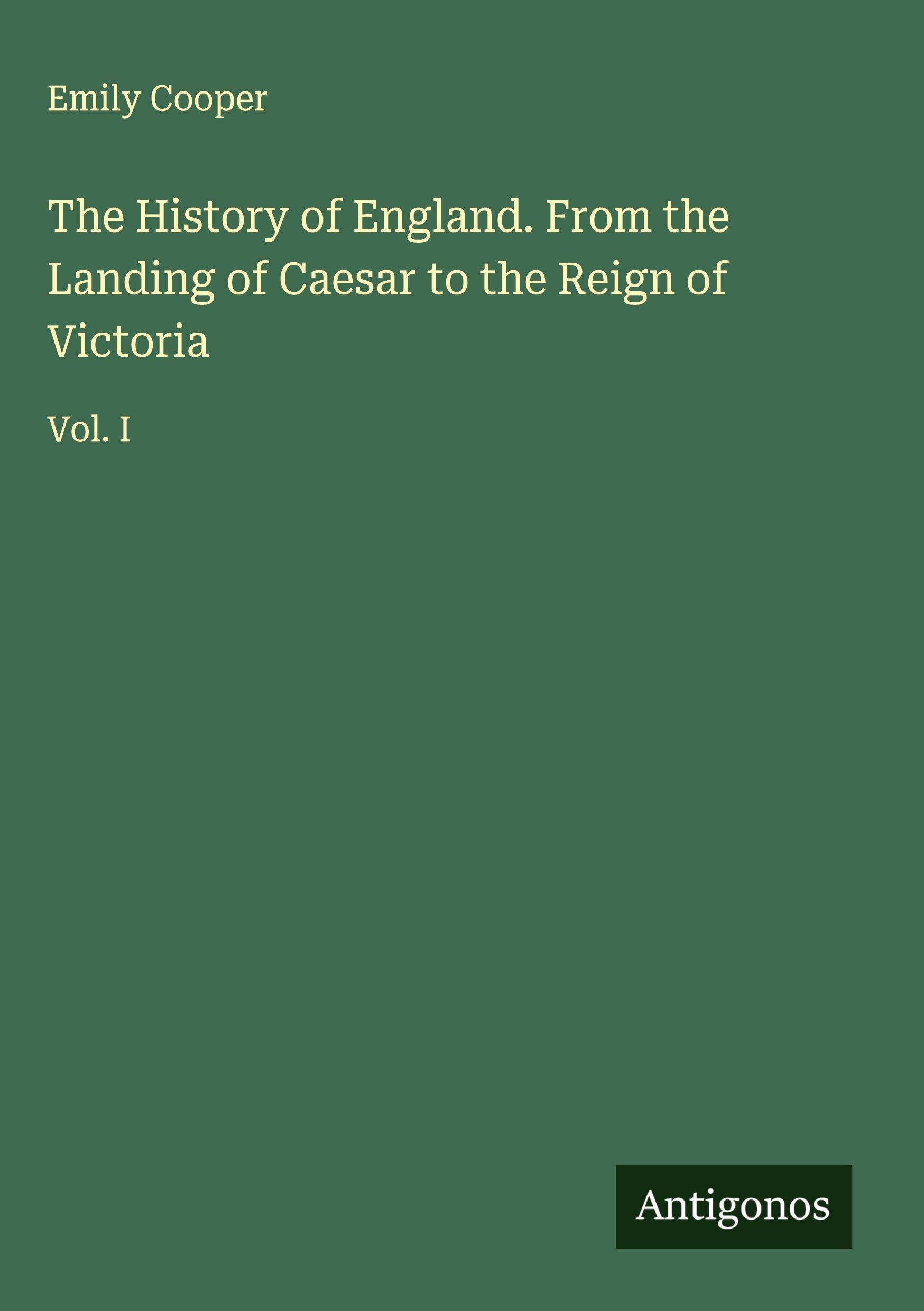 The History of England. From the Landing of Caesar to the Reign of Victoria Classics