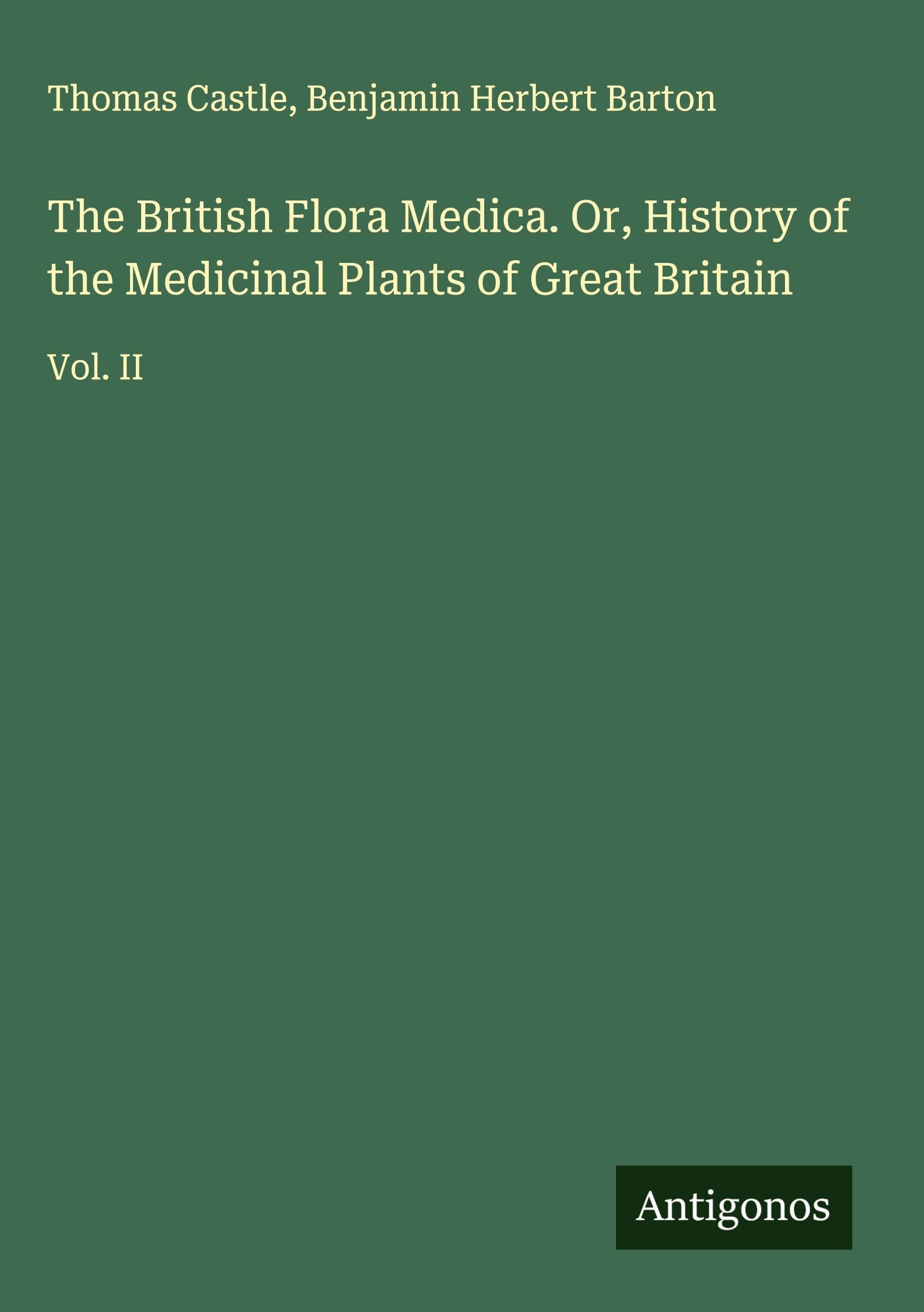 The British Flora Medica. Or, History of the Medicinal Plants of Great Britain Classics