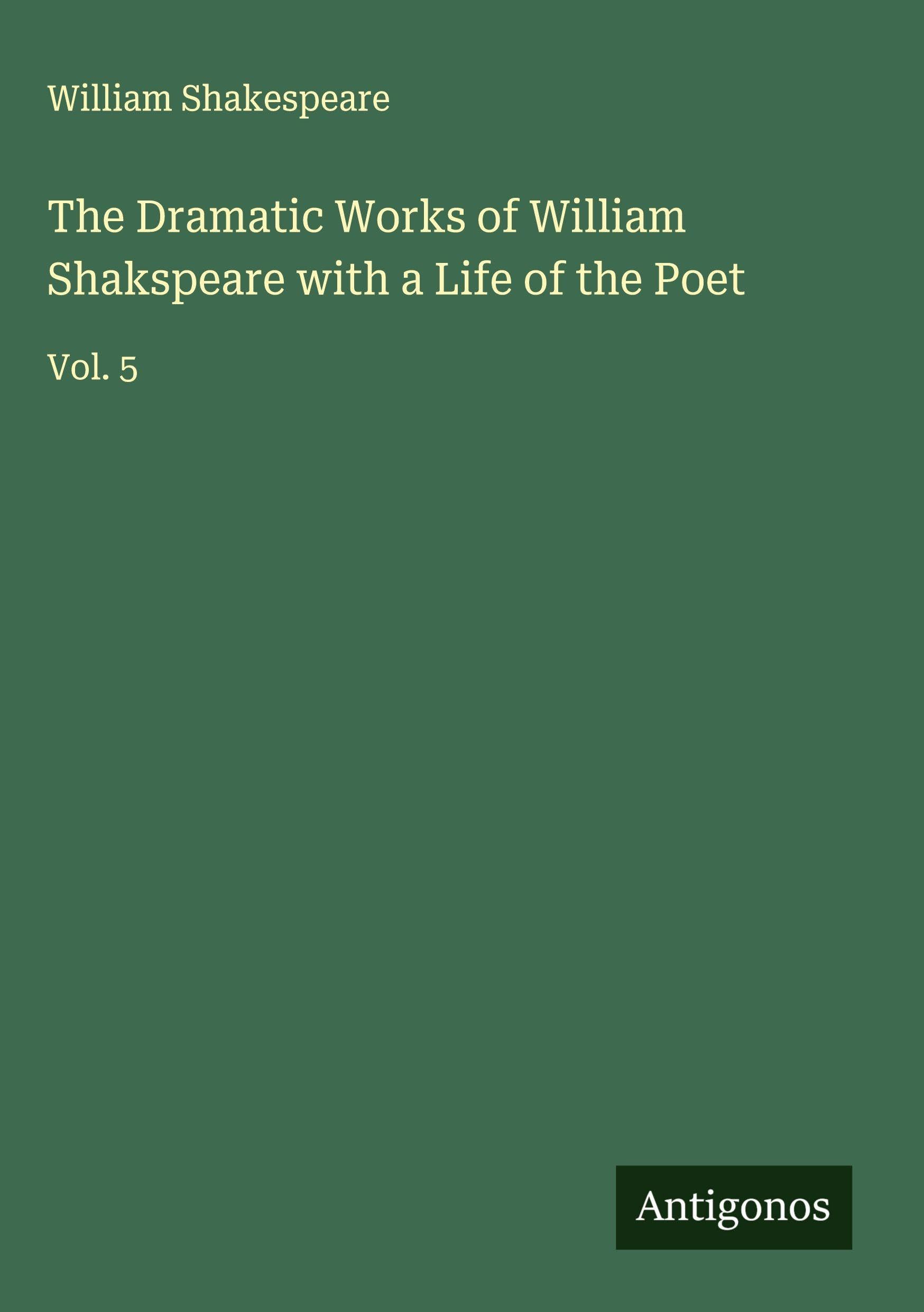 The Dramatic Works of William Shakspeare with a Life of the Poet Classics