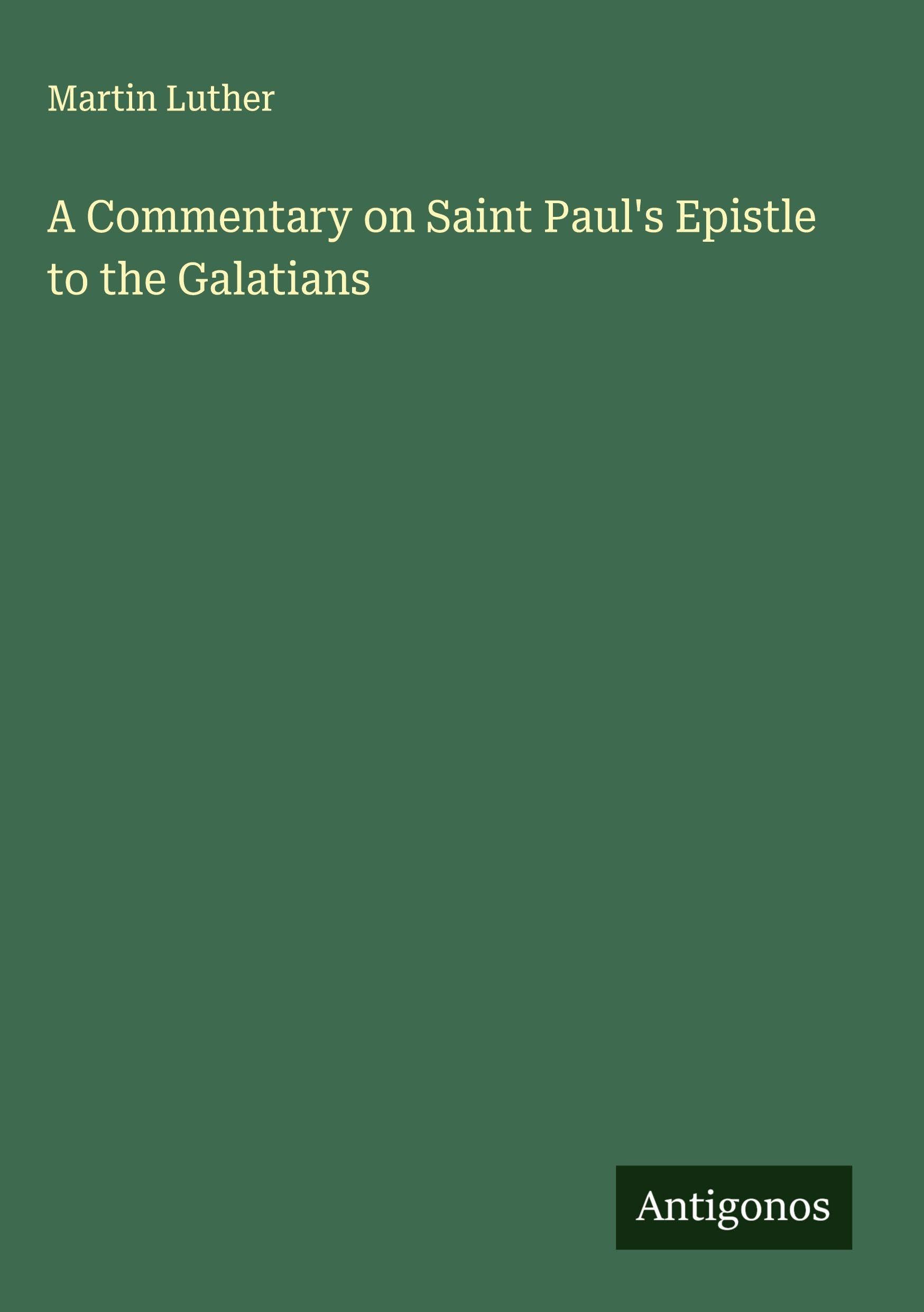 A Commentary on Saint Paul's Epistle to the Galatians Classics