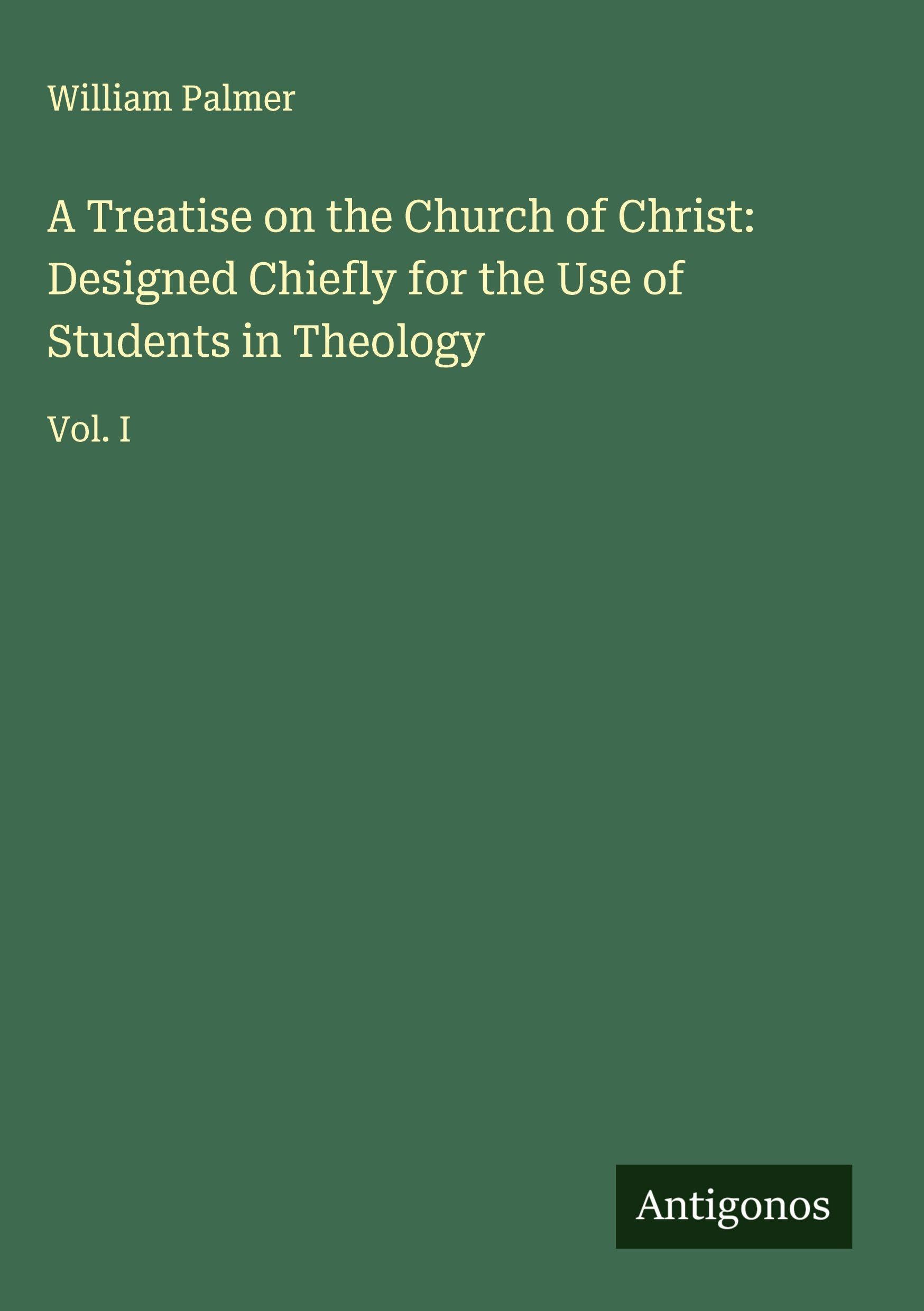 A Treatise on the Church of Christ: Designed Chiefly for the Use of Students in Theology Classics