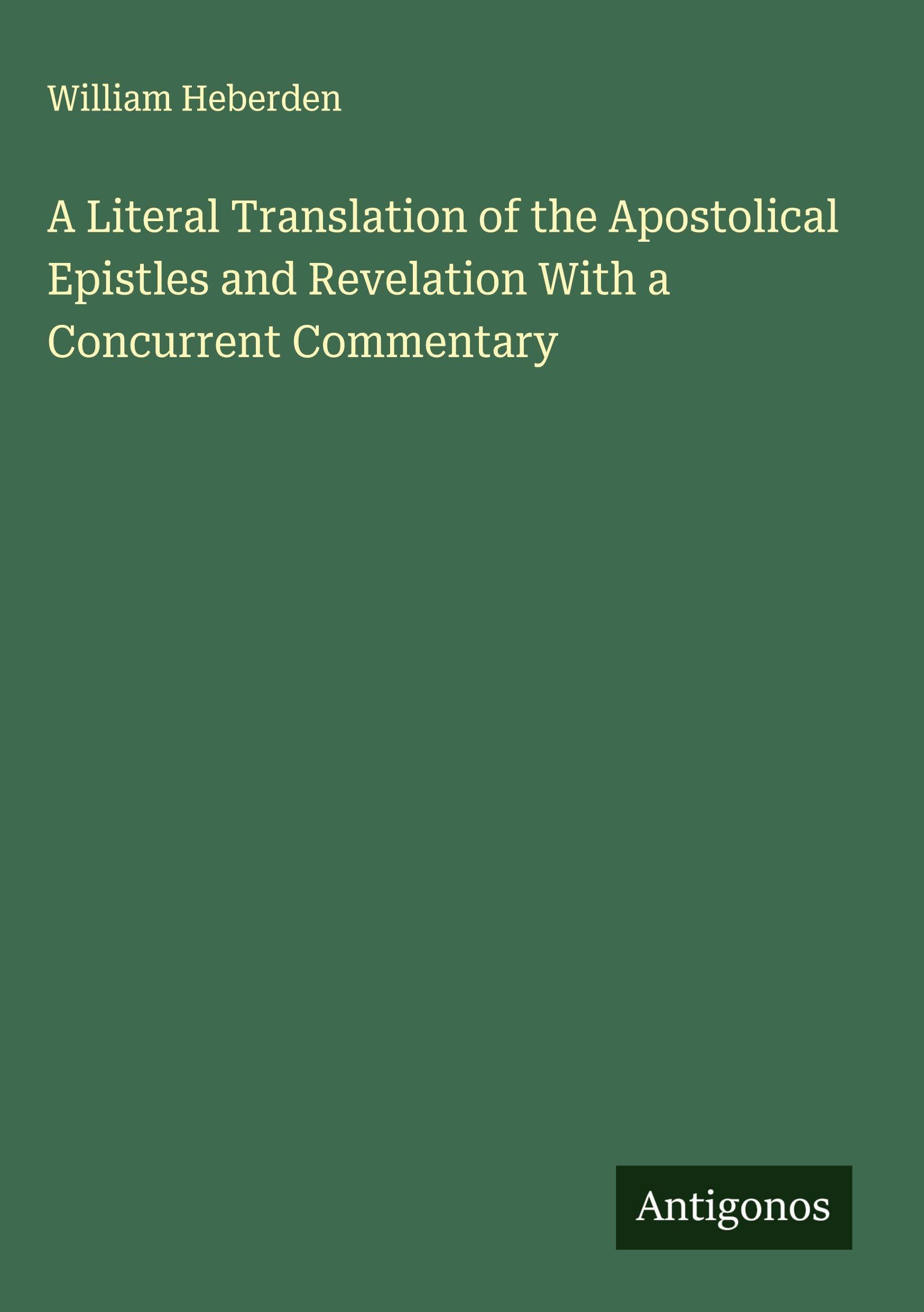 A Literal Translation of the Apostolical Epistles and Revelation With a Concurrent Commentary Classics