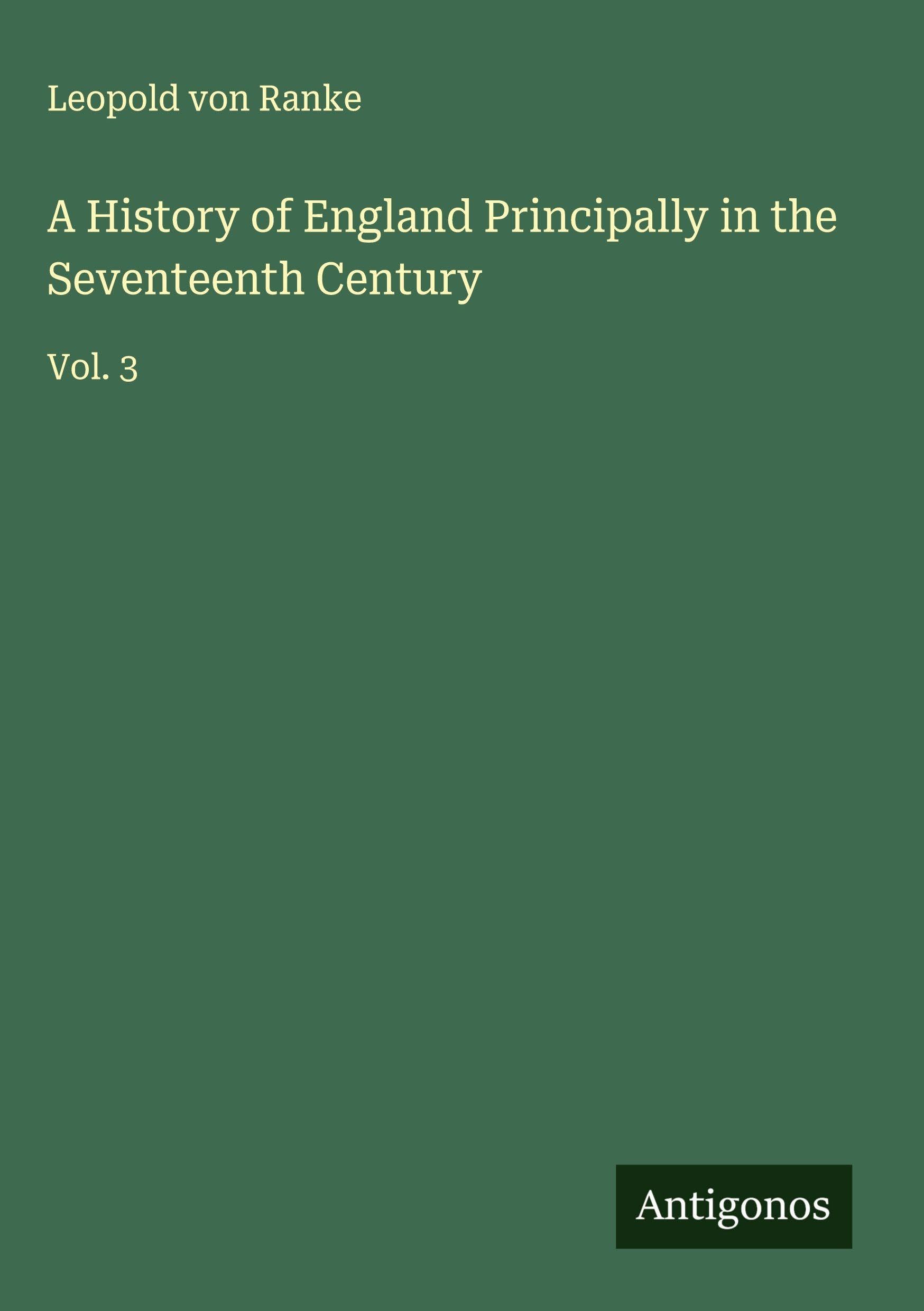 A History of England Principally in the Seventeenth Century Classics