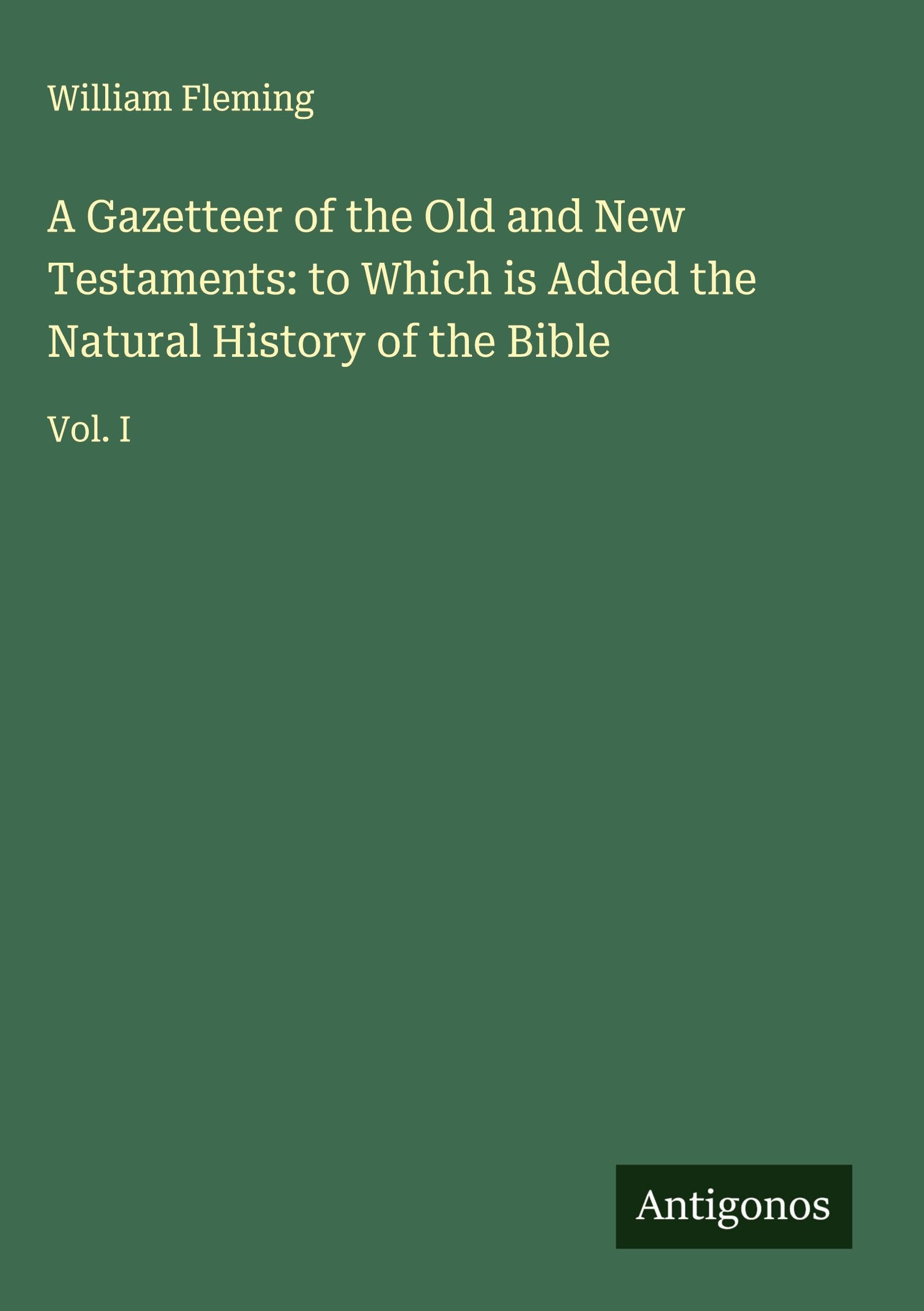 A Gazetteer of the Old and New Testaments: to Which is Added the Natural History of the Bible Classics
