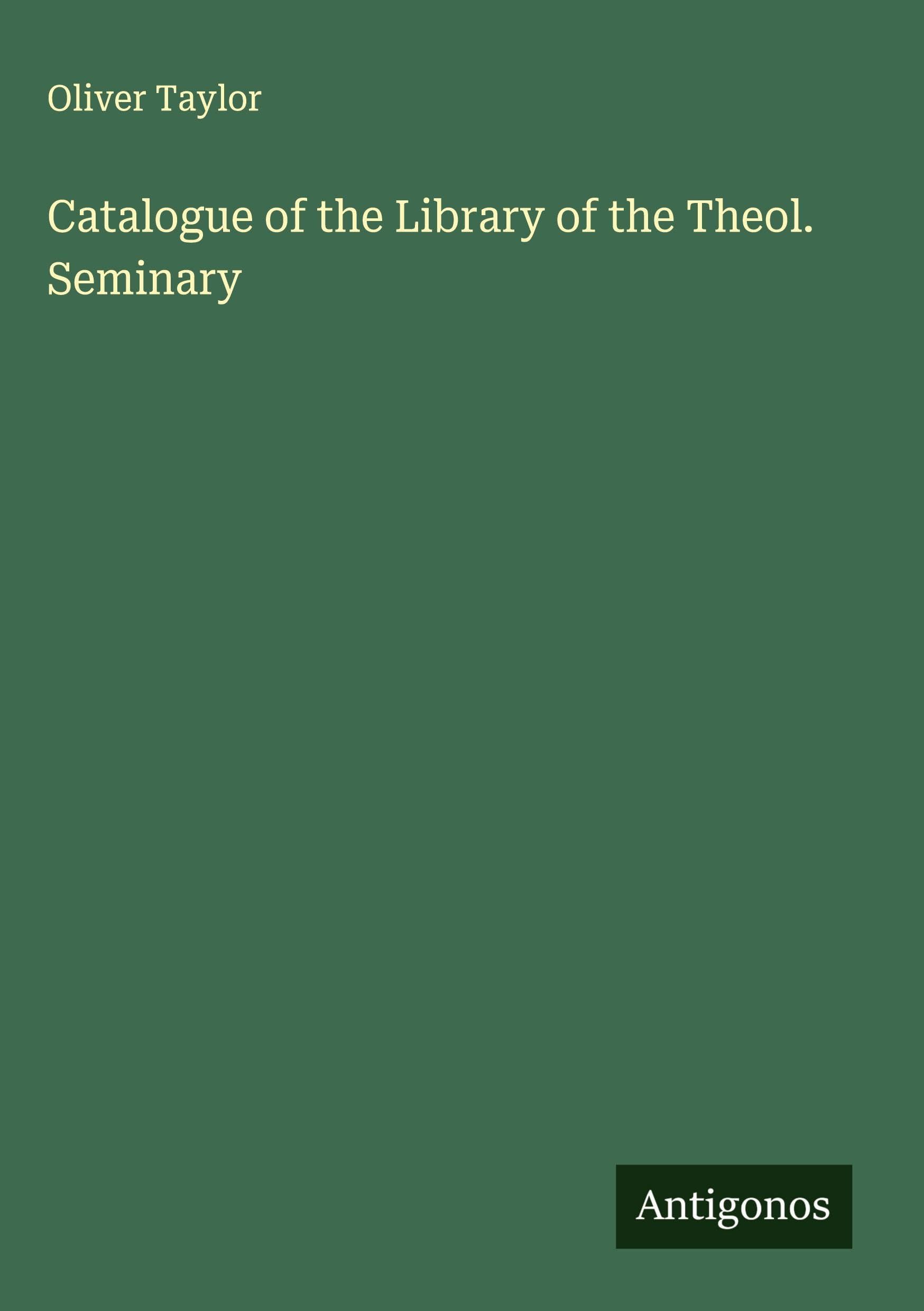 Catalogue of the Library of the Theol. Seminary Classics