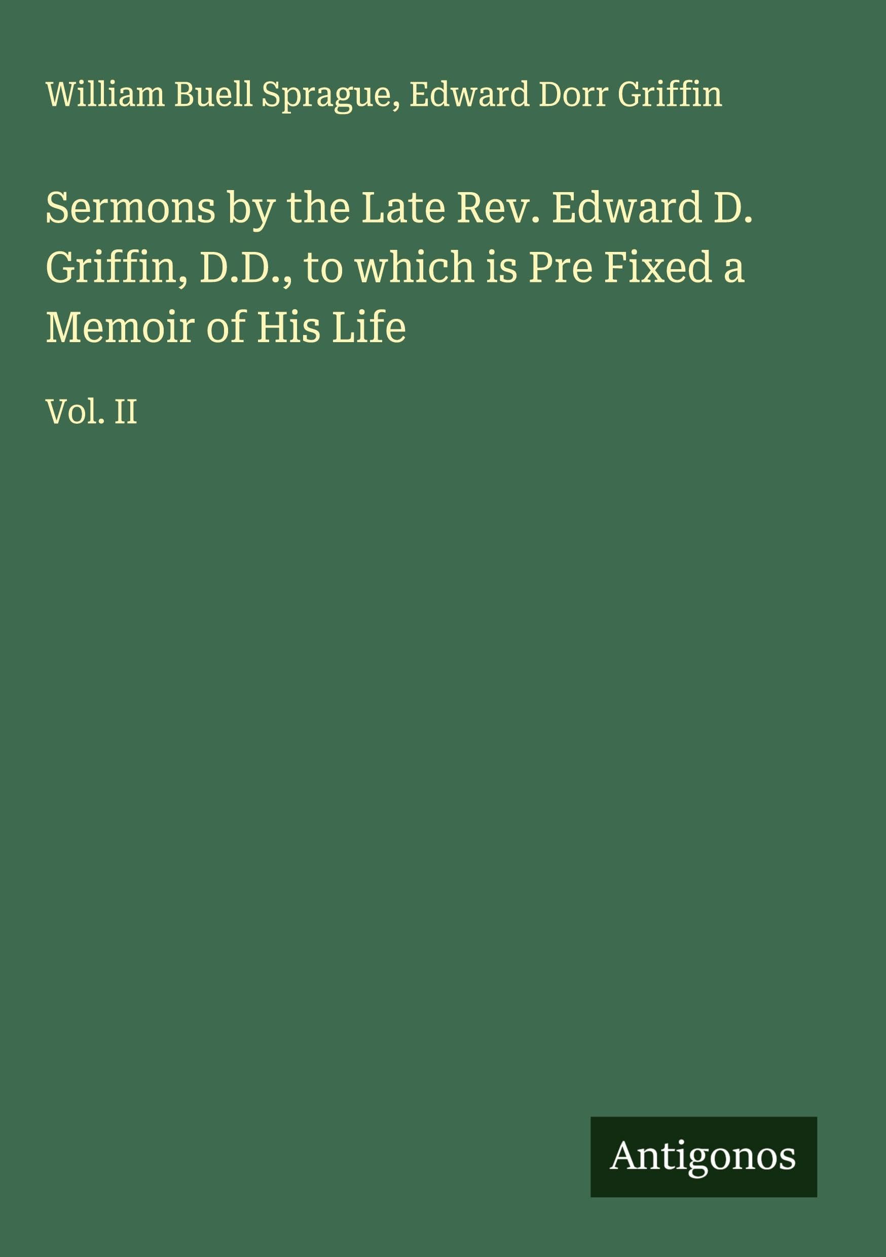Sermons by the Late Rev. Edward D. Griffin, D.D., to which is Pre Fixed a Memoir of His Life Classics