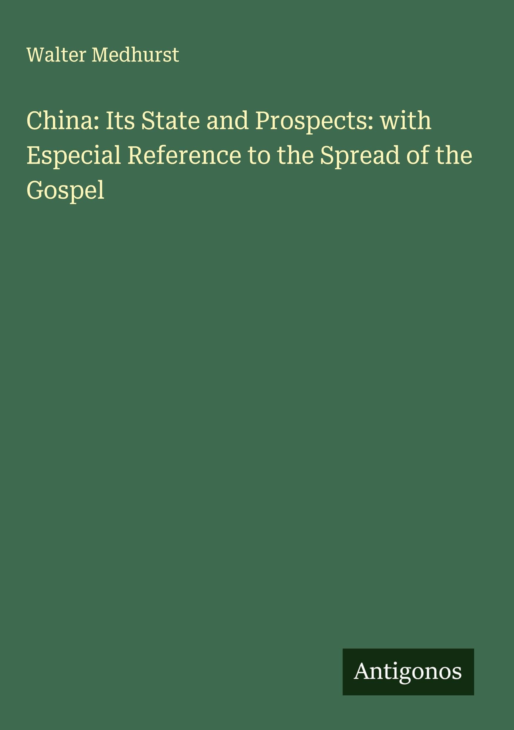 China: Its State and Prospects: with Especial Reference to the Spread of the Gospel Classics