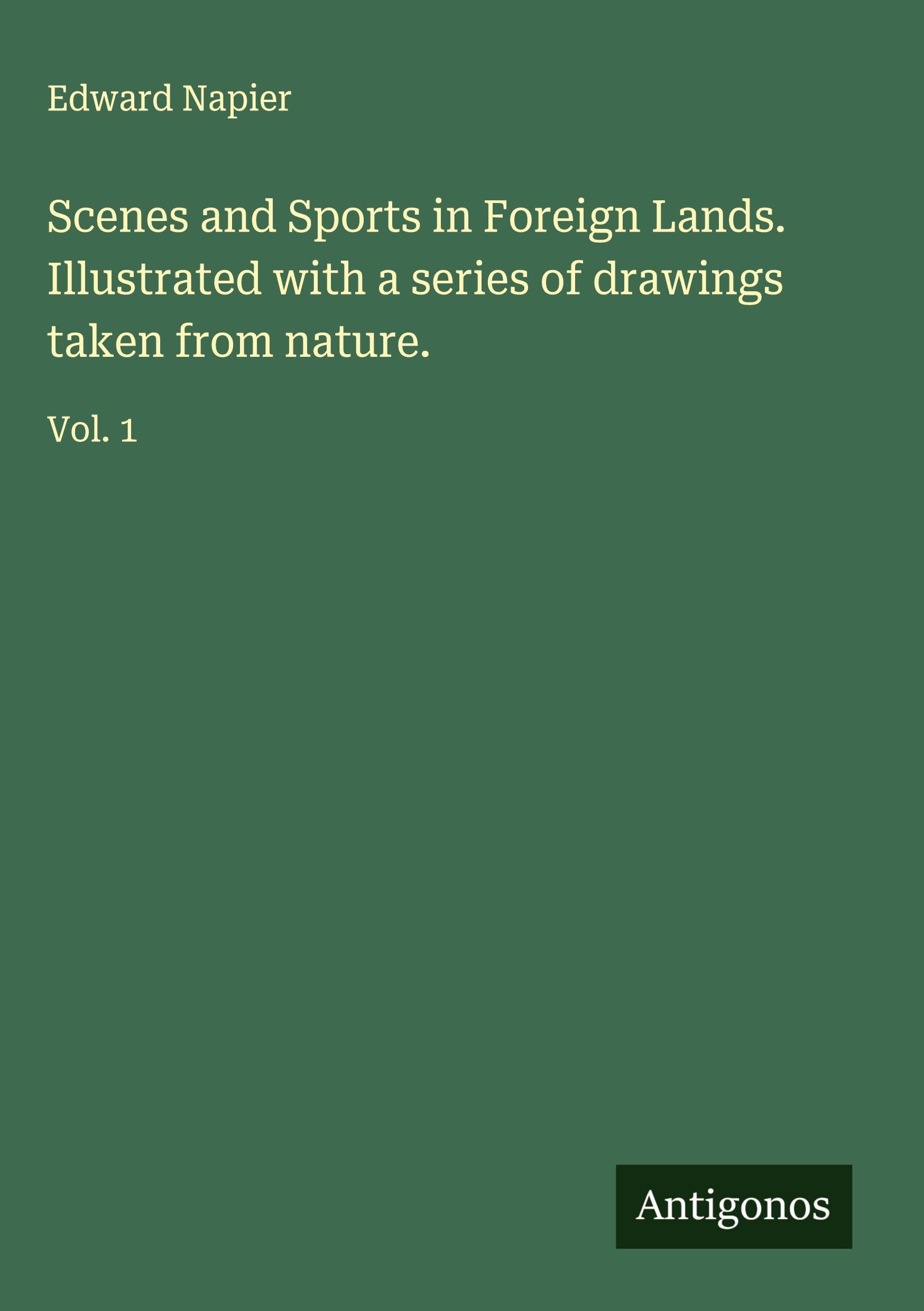 Scenes and Sports in Foreign Lands. Illustrated with a series of drawings taken from nature. Classics