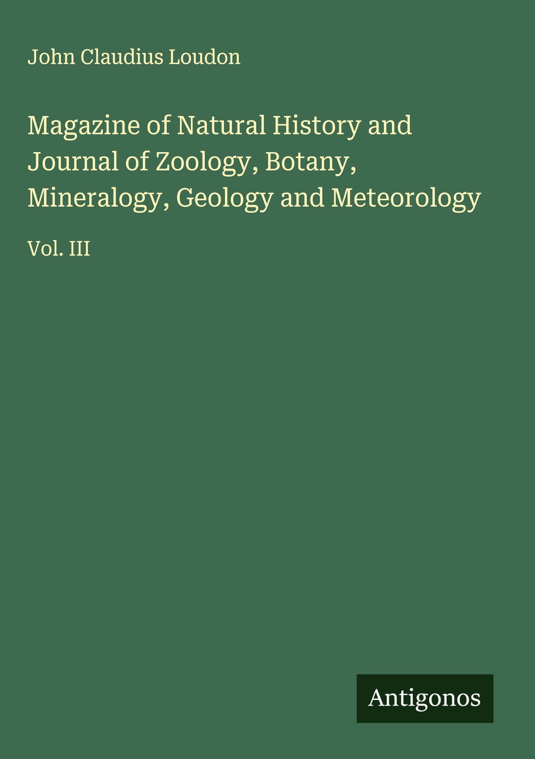 Magazine of Natural History and Journal of Zoology, Botany, Mineralogy, Geology and Meteorology Classics
