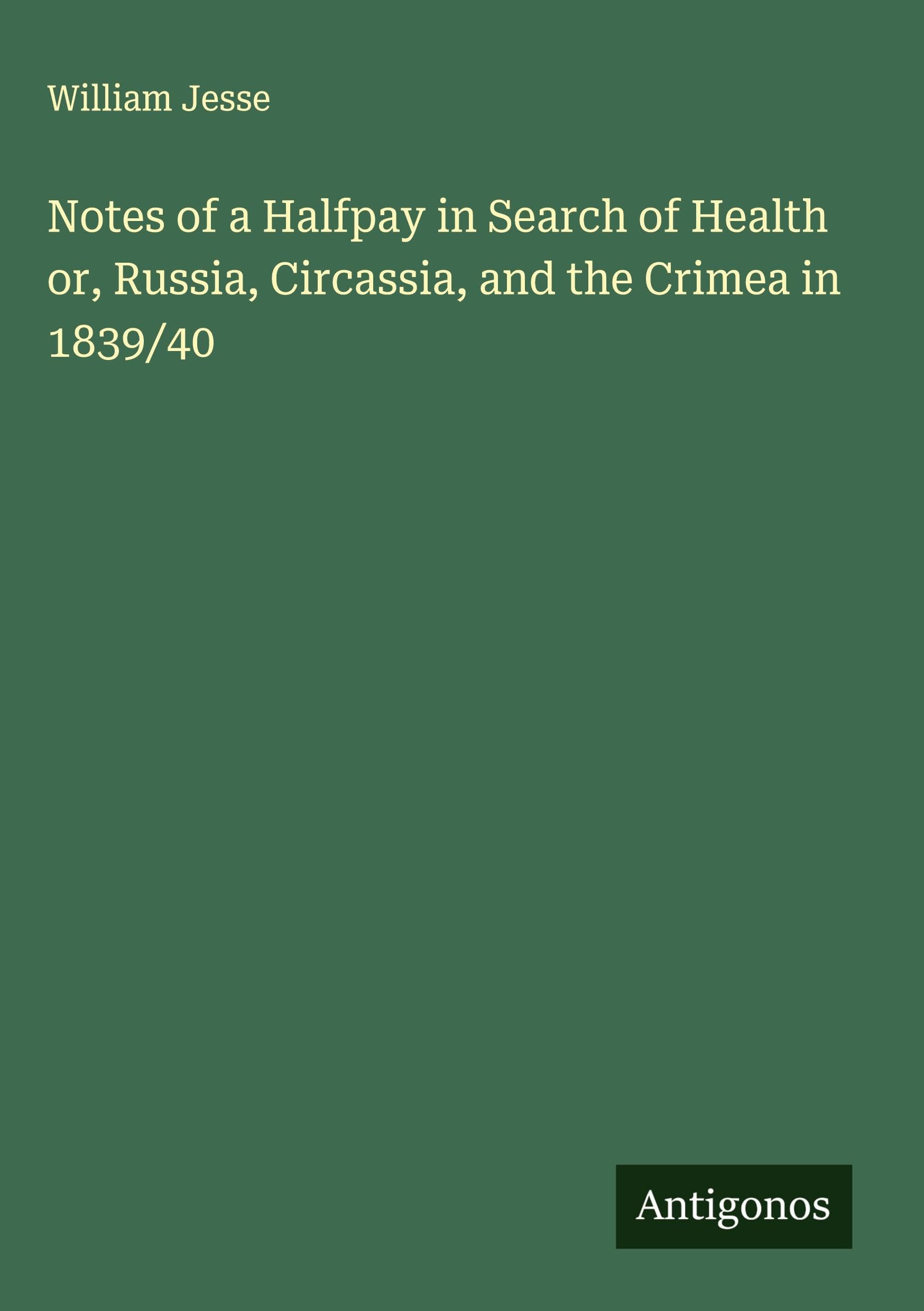 Notes of a Halfpay in Search of Health or, Russia, Circassia, and the Crimea in 1839/40 Classics