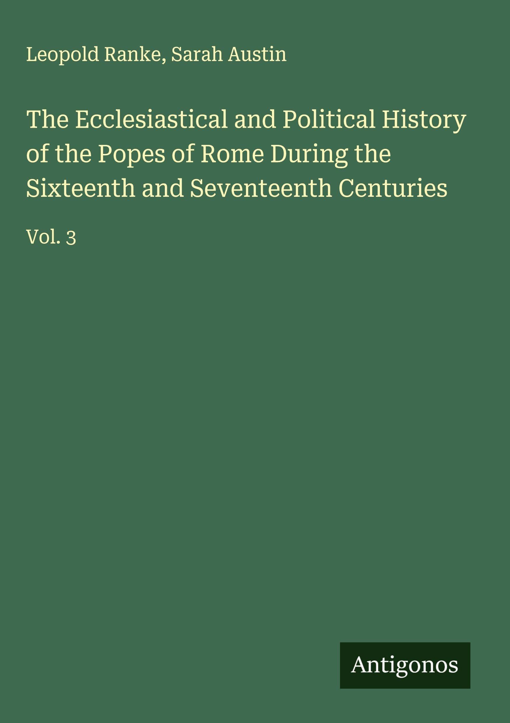 The Ecclesiastical and Political History of the Popes of Rome During the Sixteenth and Seventeenth Centuries Classics