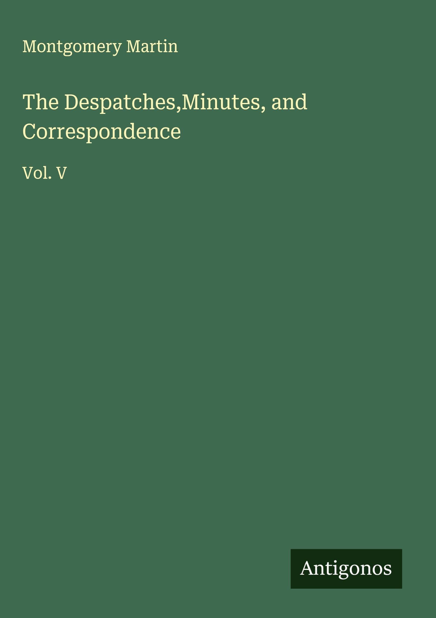 The Despatches,Minutes, and Correspondence Classics