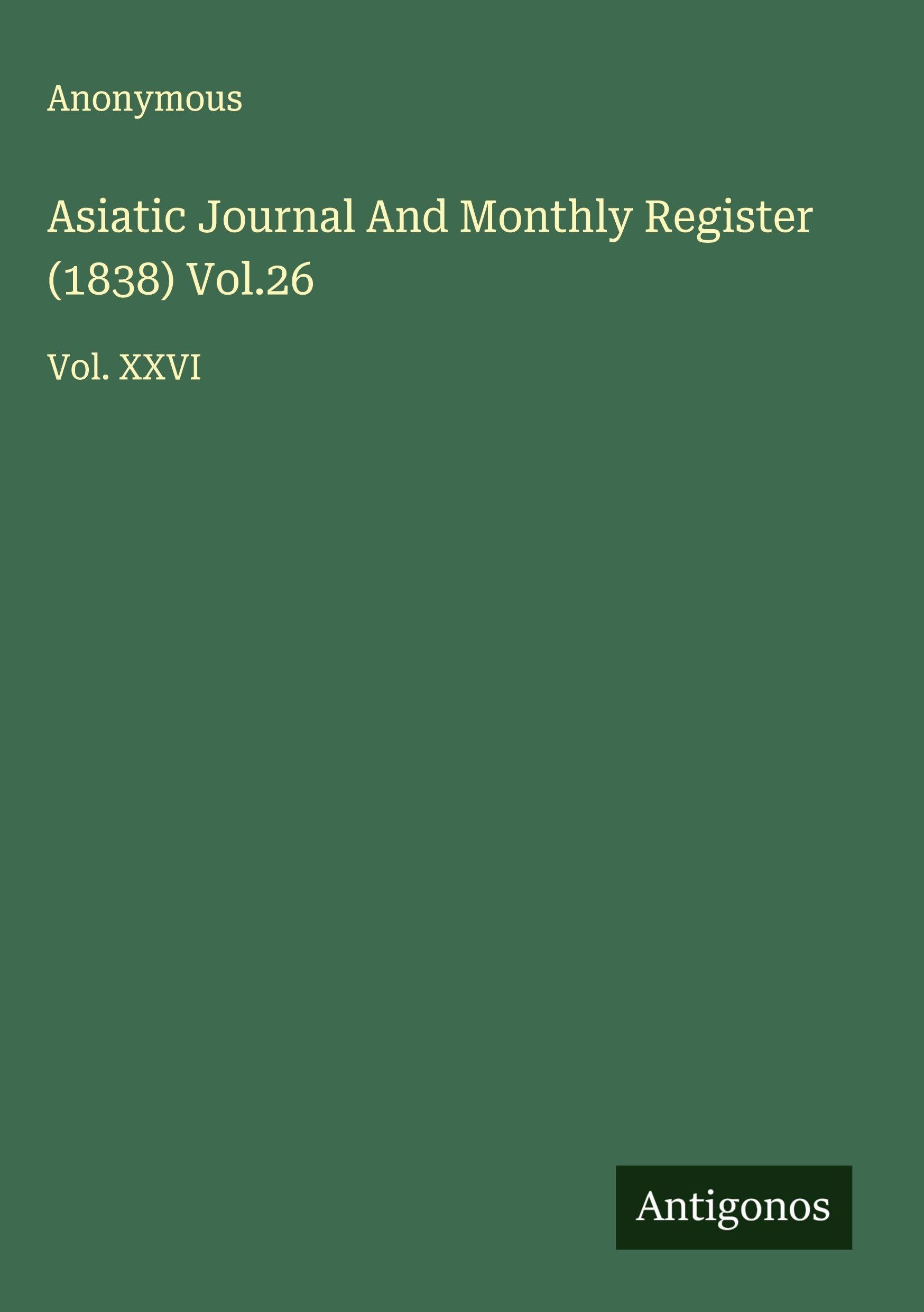 Asiatic Journal And Monthly Register (1838) Vol.26 Classics
