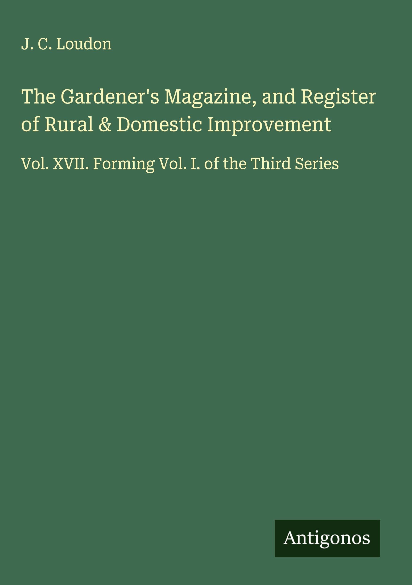 The Gardener's Magazine, and Register of Rural & Domestic Improvement Classics