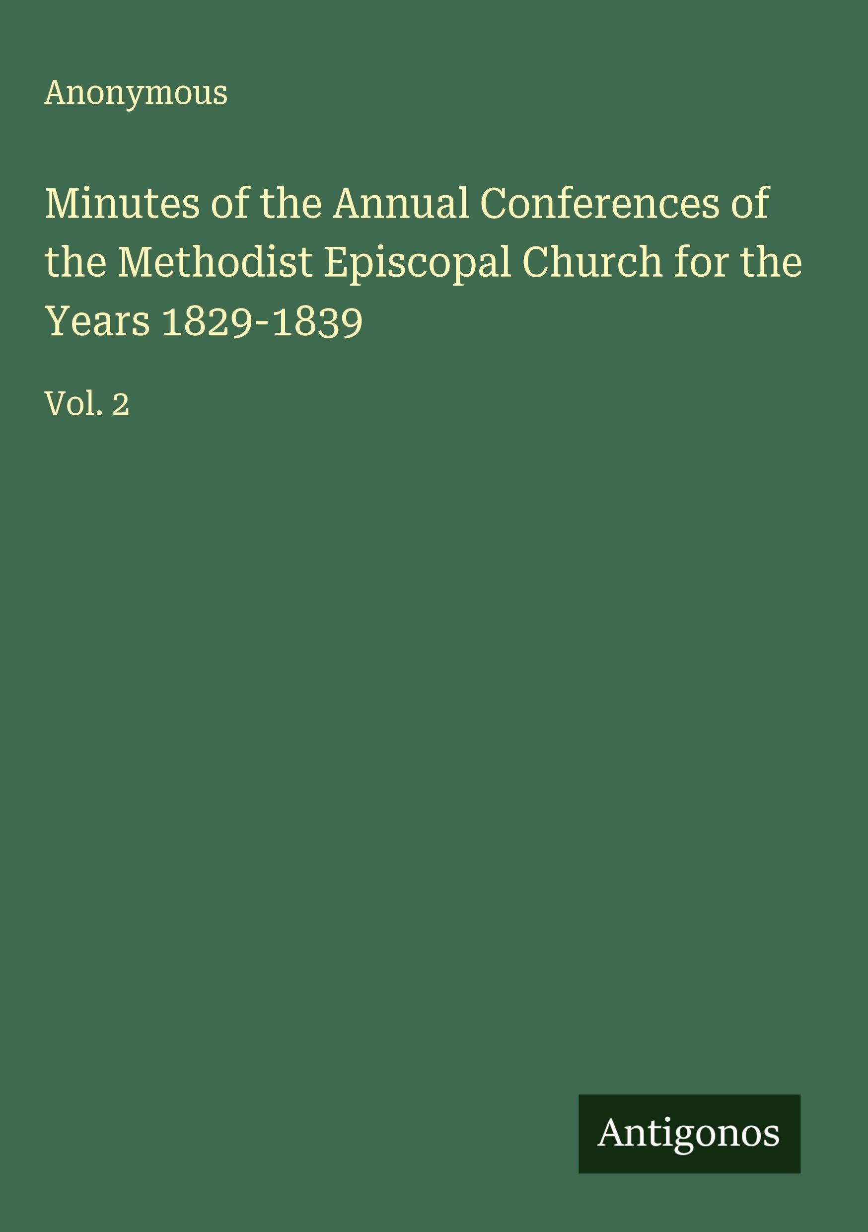 Minutes of the Annual Conferences of the Methodist Episcopal Church for the Years 1829-1839 Classics