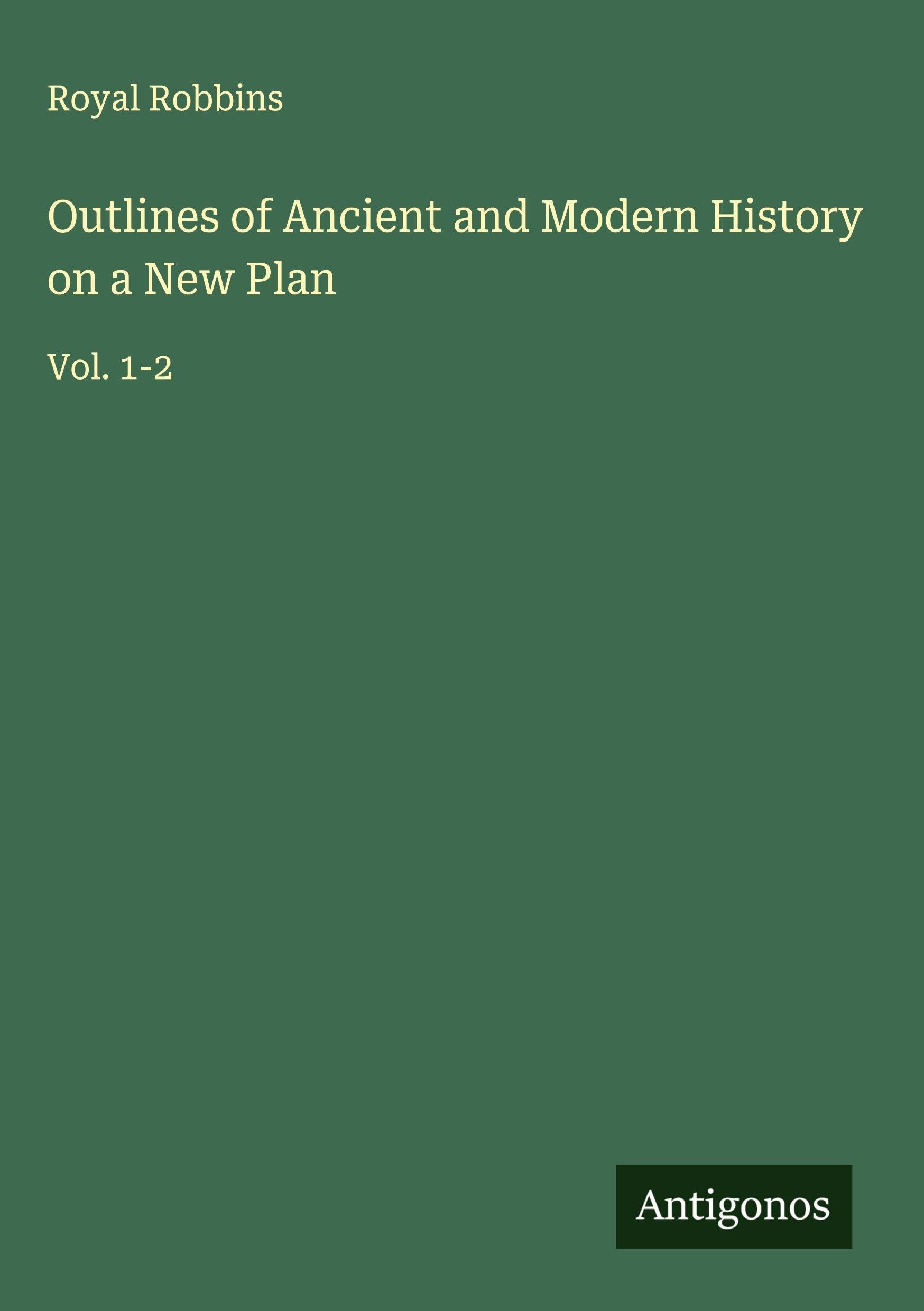 Outlines of Ancient and Modern History on a New Plan Classics