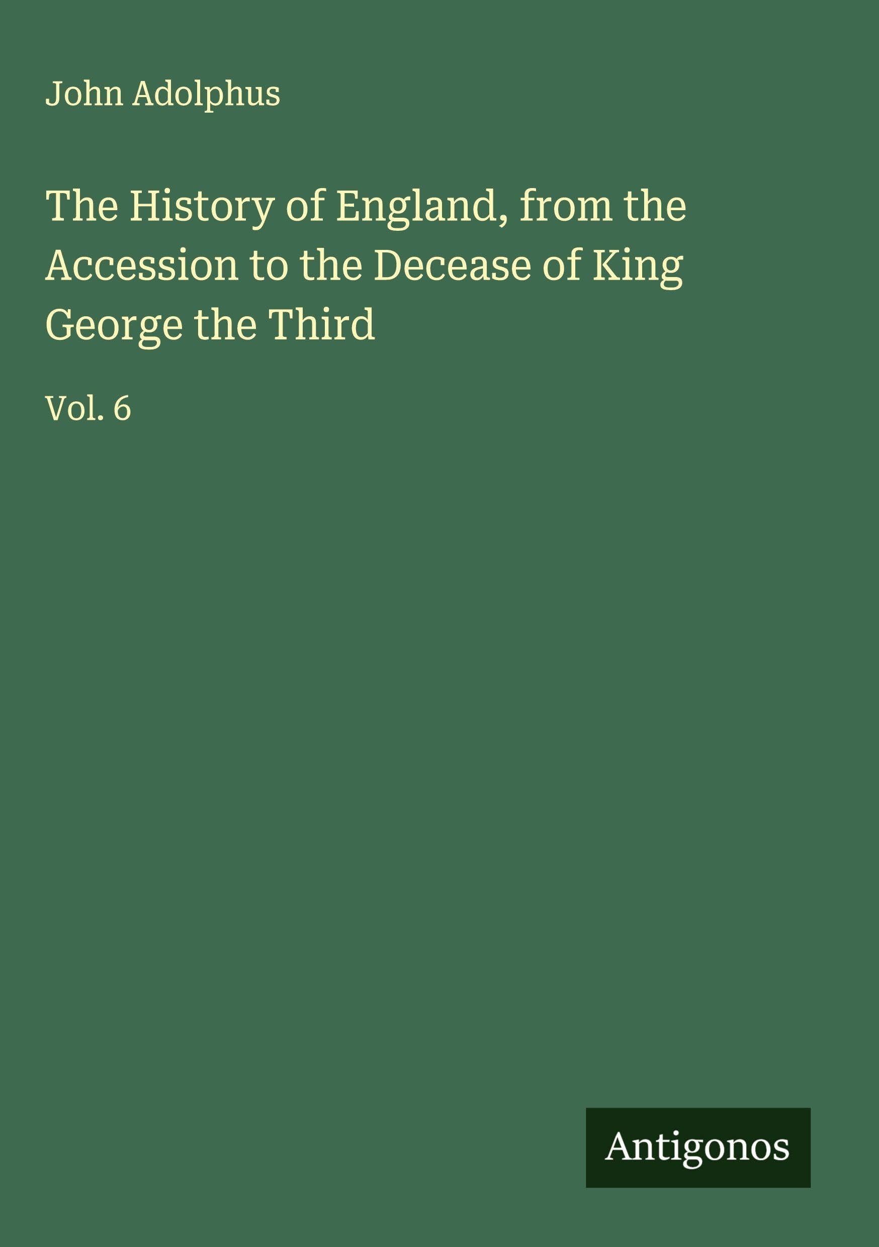 The History of England, from the Accession to the Decease of King George the Third Classics