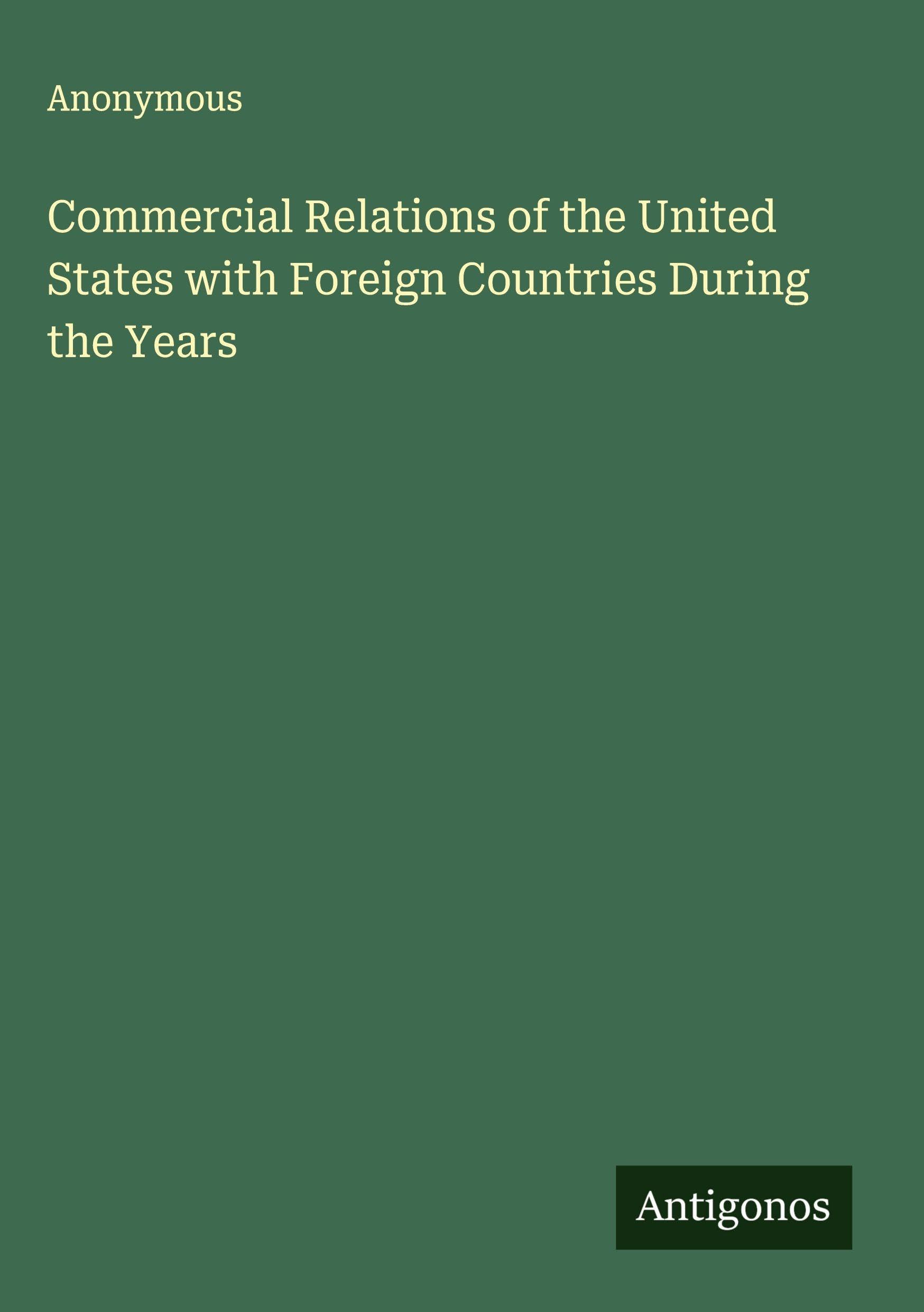 Commercial Relations of the United States with Foreign Countries During the Years Classics